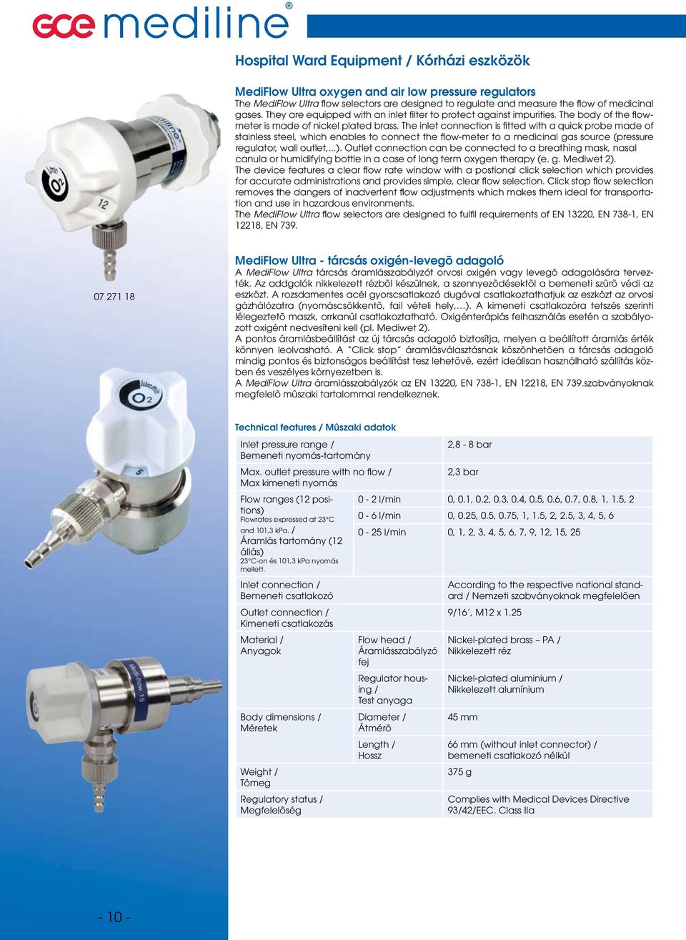 The inlet connection is fitted with a quick probe made of stainless steel, which enables to connect the flow-meter to a medicinal gas source (pressure regulator, wall outlet,...).