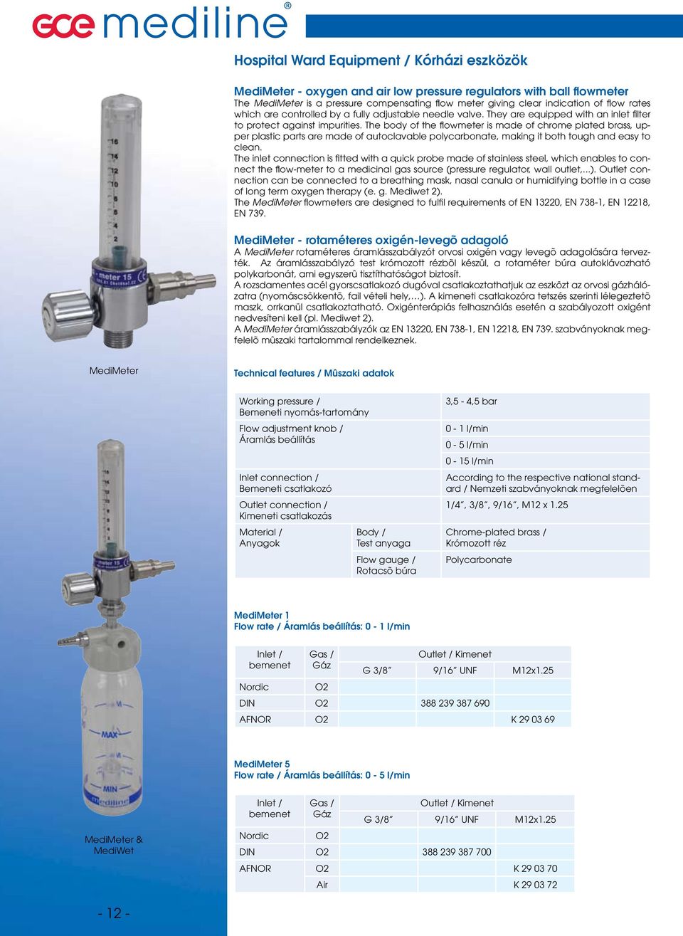 The body of the flowmeter is made of chrome plated brass, upper plastic parts are made of autoclavable polycarbonate, making it both tough and easy to clean.