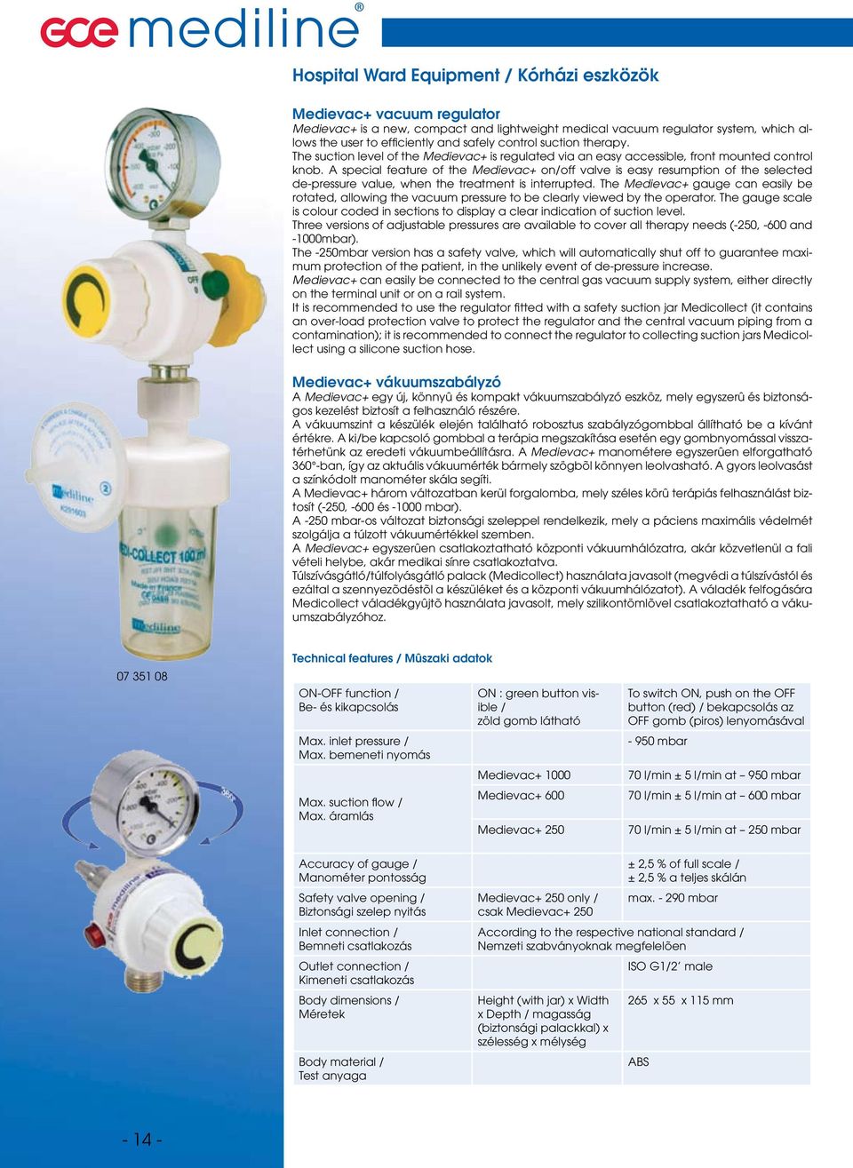 A special feature of the Medievac+ on/off valve is easy resumption of the selected de-pressure value, when the treatment is interrupted.