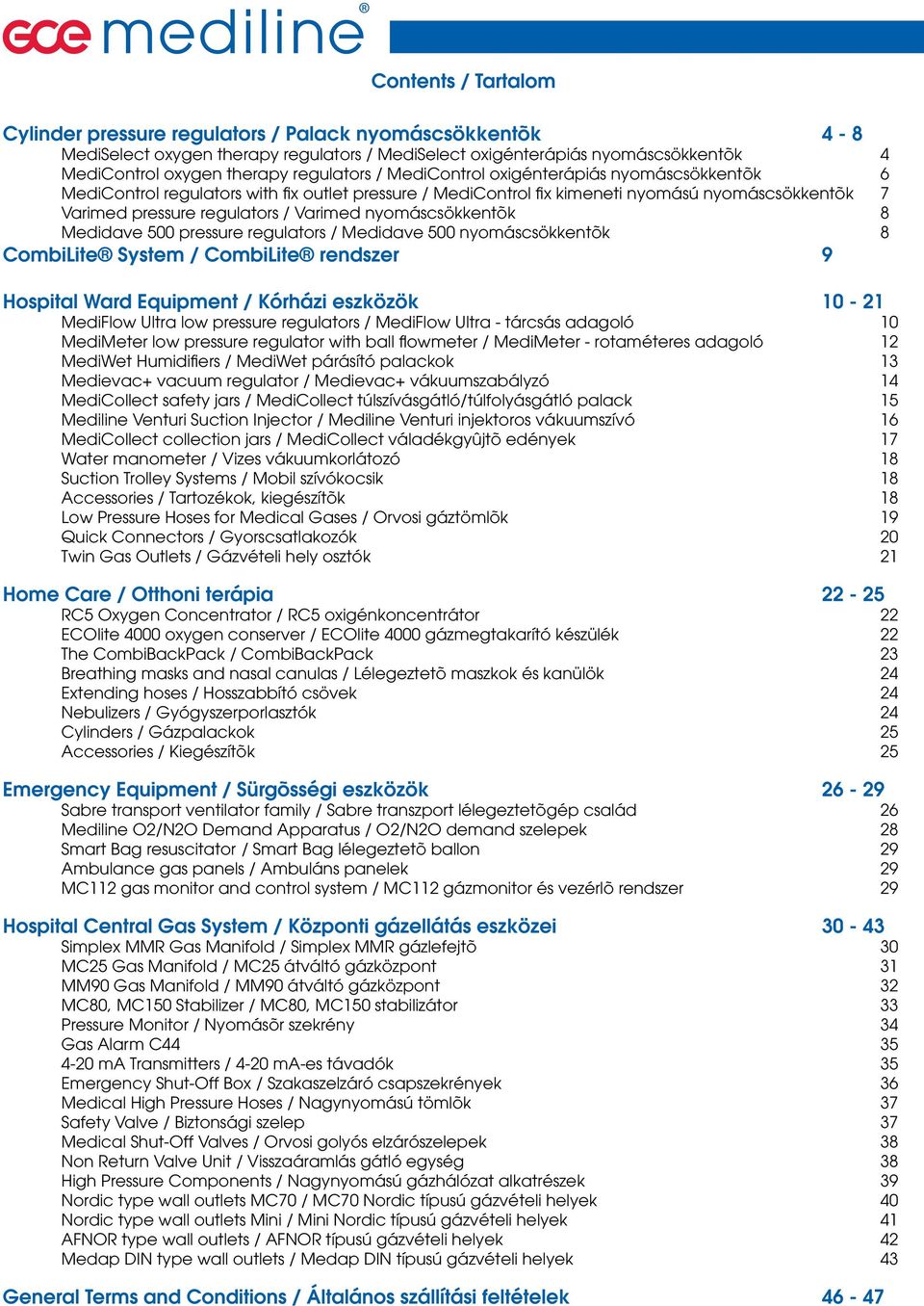 nyomáscsökkentõk 8 Medidave 500 pressure regulators / Medidave 500 nyomáscsökkentõk 8 CombiLite System / CombiLite rendszer 9 Hospital Ward Equipment / Kórházi eszközök 10-21 MediFlow Ultra low