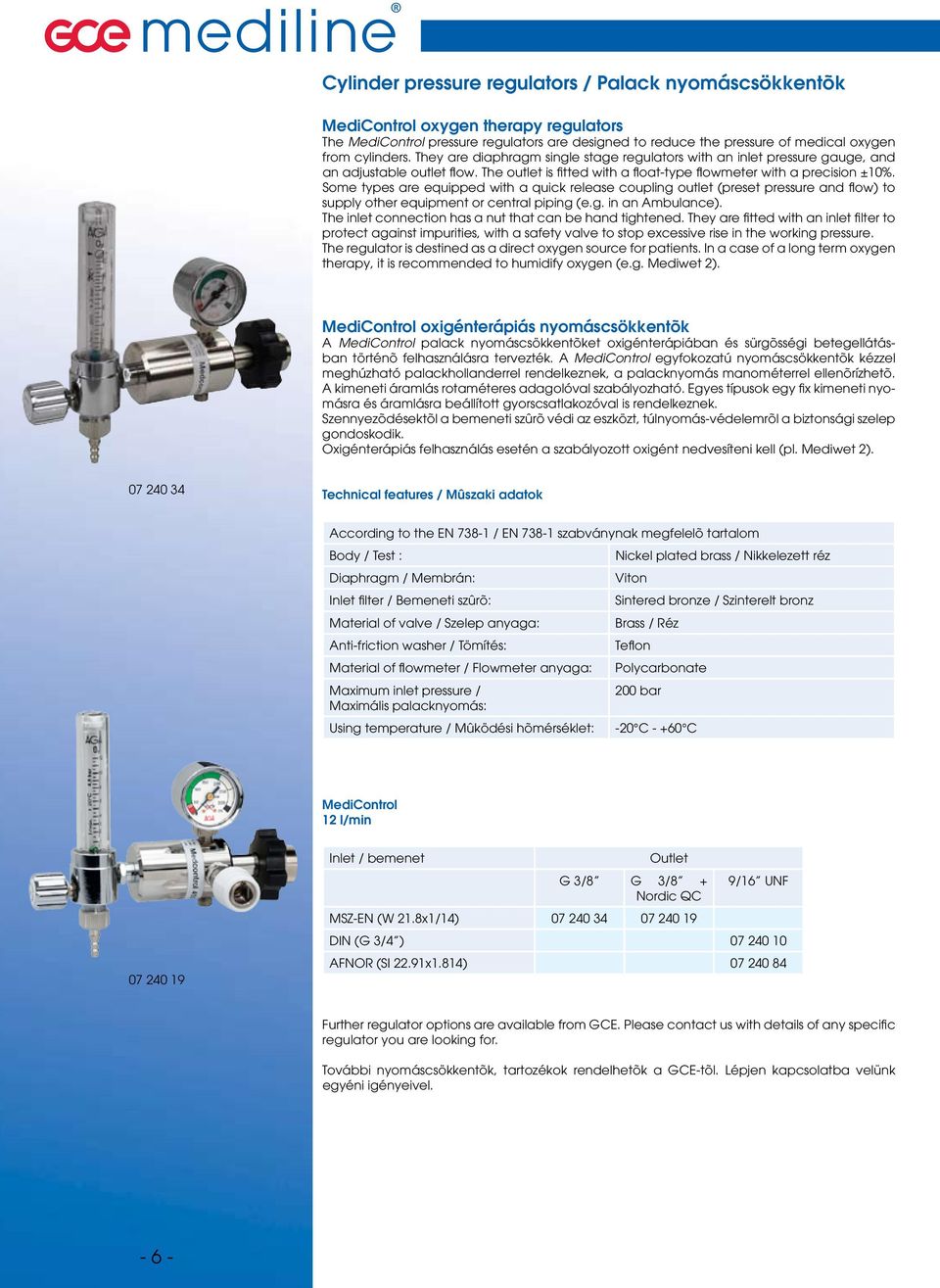 Some types are equipped with a quick release coupling outlet (preset pressure and flow) to supply other equipment or central piping (e.g. in an Ambulance).