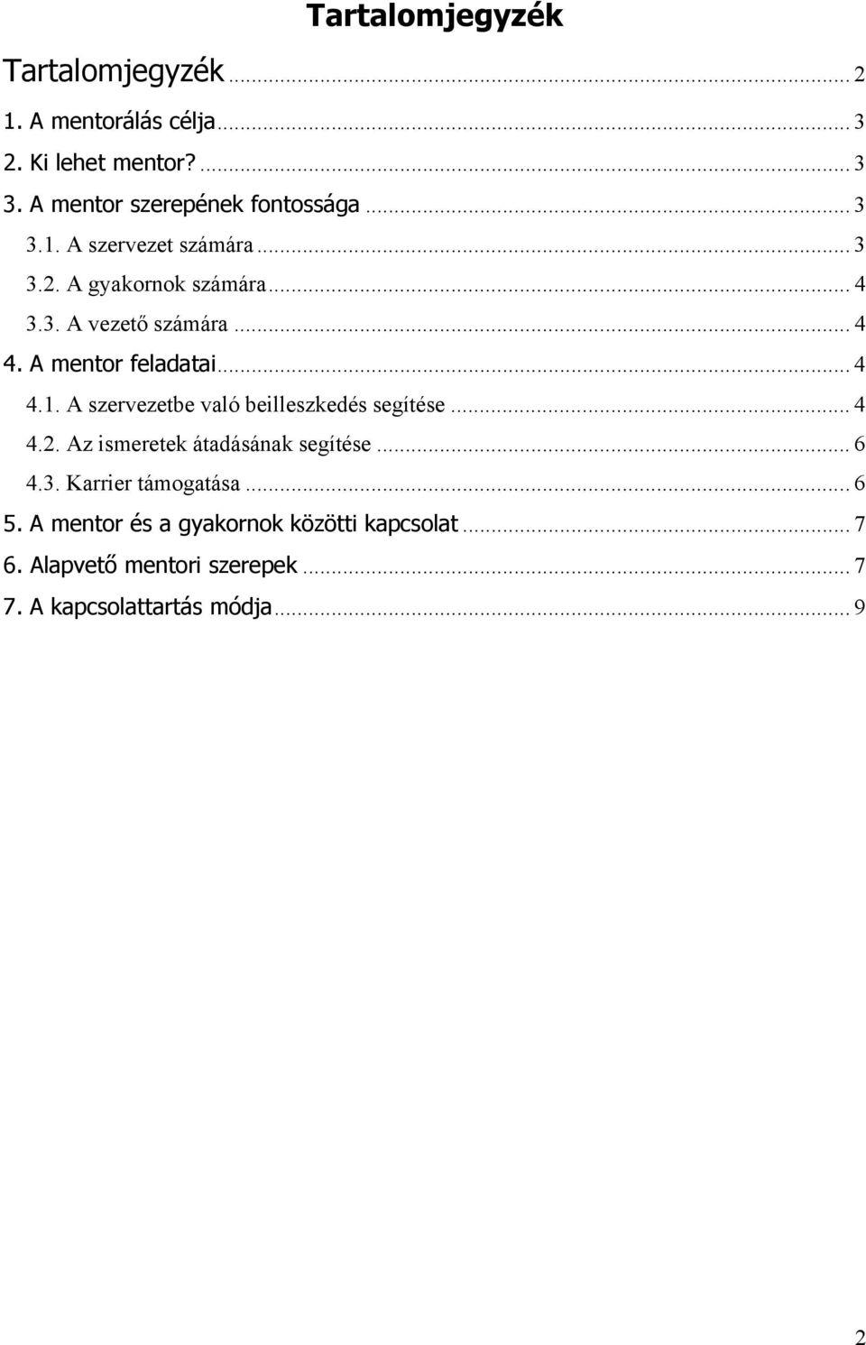 .. 4 4. A mentor feladatai... 4 4.1. A szervezetbe való beilleszkedés segítése... 4 4.2.