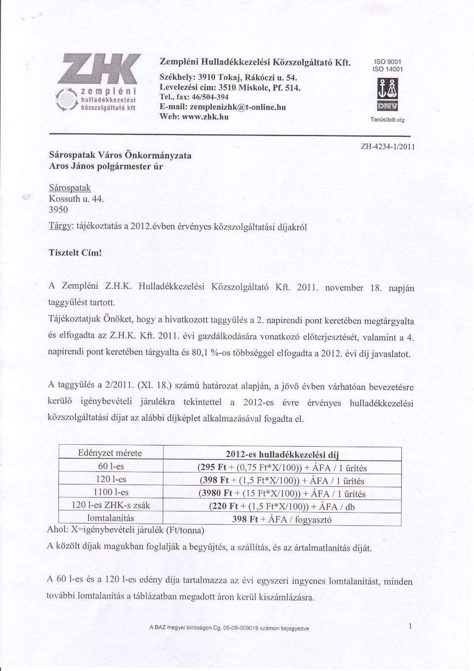 44. 3950 T itrgv: tdj5koztaths a 2012.6vben 6rv6nyes k6zszolg6ltatrisi dijakr6l Tisztelt Cim! A Zempl6ni Z.H.K. Hullad6kkezel6si K<lzszolg6ltat6 Kft. 201 l taggyril6st taftott. november 1g.