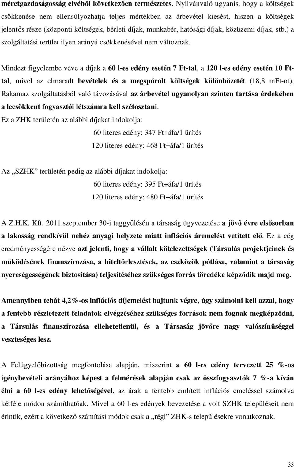 díjak, közüzemi díjak, stb.) a szolgáltatási terület ilyen arányú csökkenésével nem változnak.