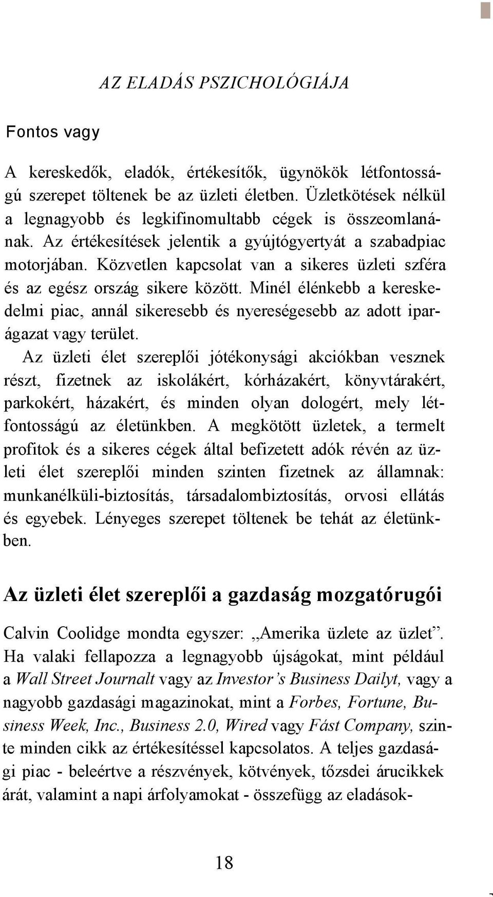 Közvetlen kapcsolat van a sikeres üzleti szféra és az egész ország sikere között. Minél élénkebb a kereskedelmi piac, annál sikeresebb és nyereségesebb az adott iparágazat vagy terület.