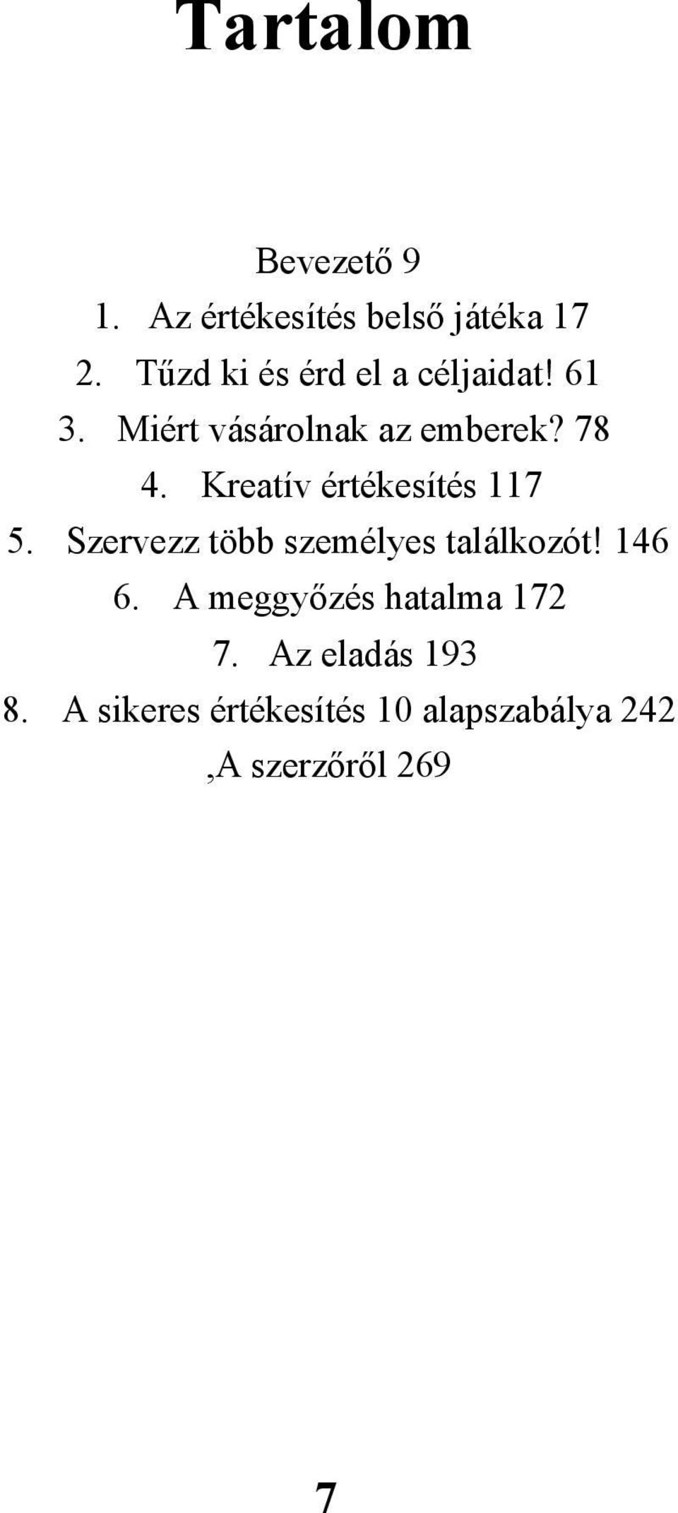 Kreatív értékesítés 117 5. Szervezz több személyes találkozót! 146 6.