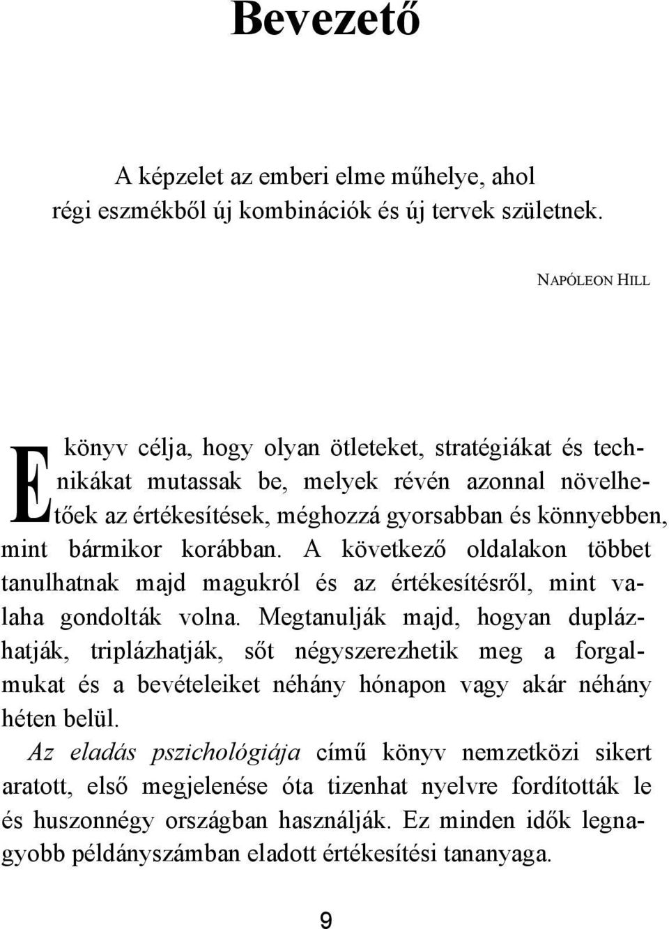 korábban. A következő oldalakon többet tanulhatnak majd magukról és az értékesítésről, mint valaha gondolták volna.