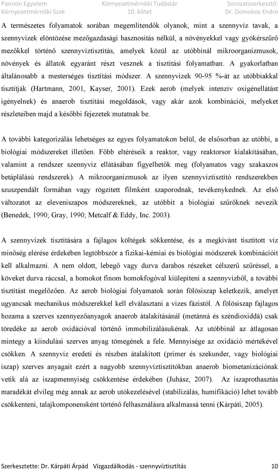 A szennyvizek 90-95 %-át az utóbbiakkal tisztítják (Hartmann, 2001, Kayser, 2001).