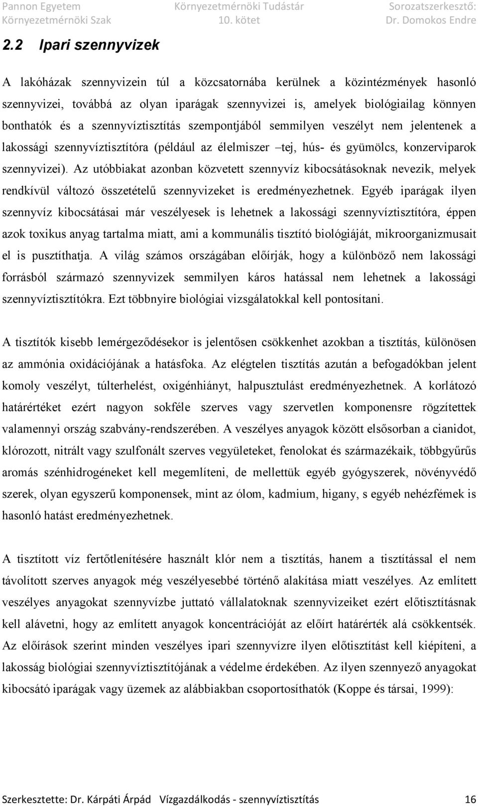 Az utóbbiakat azonban közvetett szennyvíz kibocsátásoknak nevezik, melyek rendkívül változó összetételű szennyvizeket is eredményezhetnek.