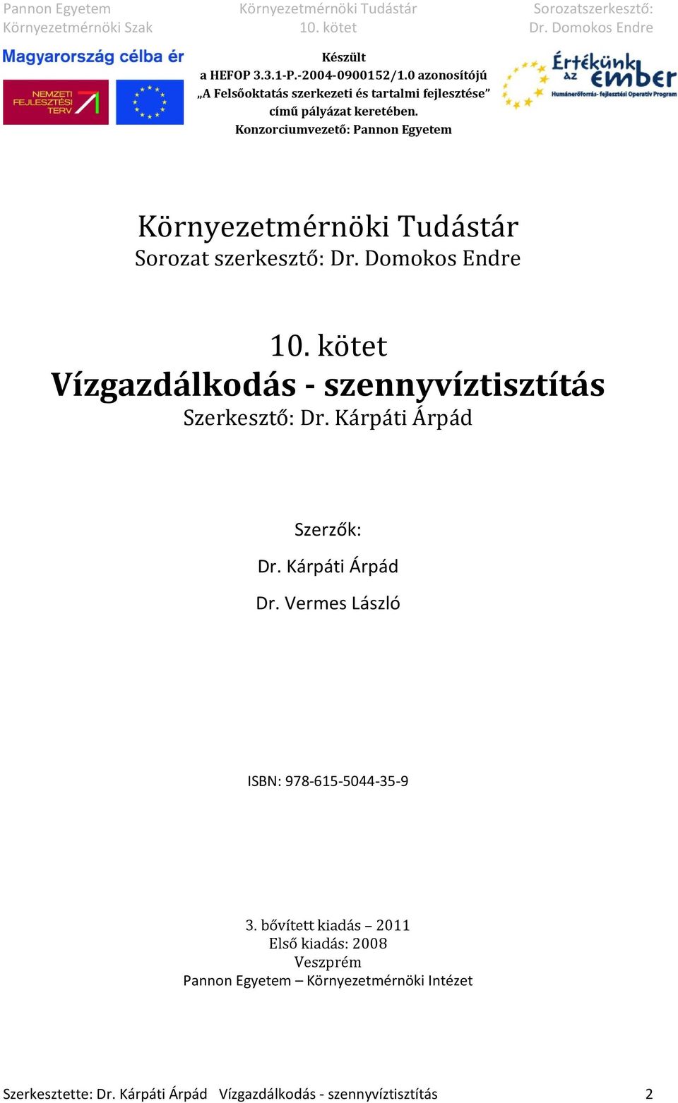 kötet Vízgazdálkodás - szennyvíztisztítás Szerkesztő: Dr. Kárpáti Árpád Szerzők: Dr. Kárpáti Árpád Dr.