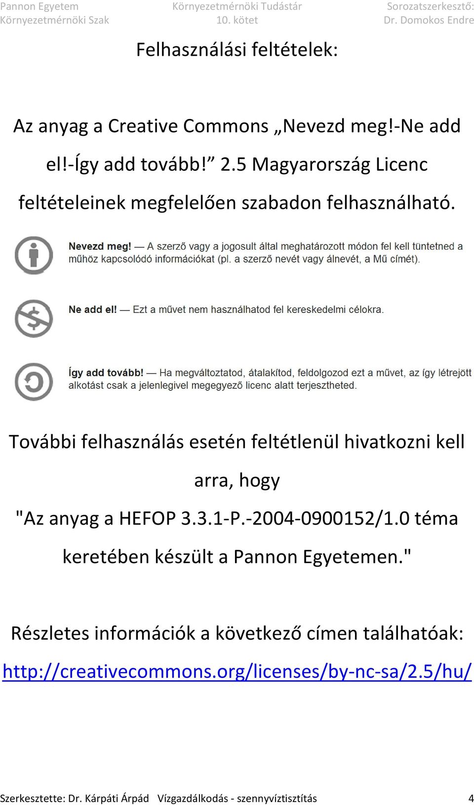 További felhasználás esetén feltétlenül hivatkozni kell arra, hogy "Az anyag a HEFOP 3.3.1-P.-2004-0900152/1.