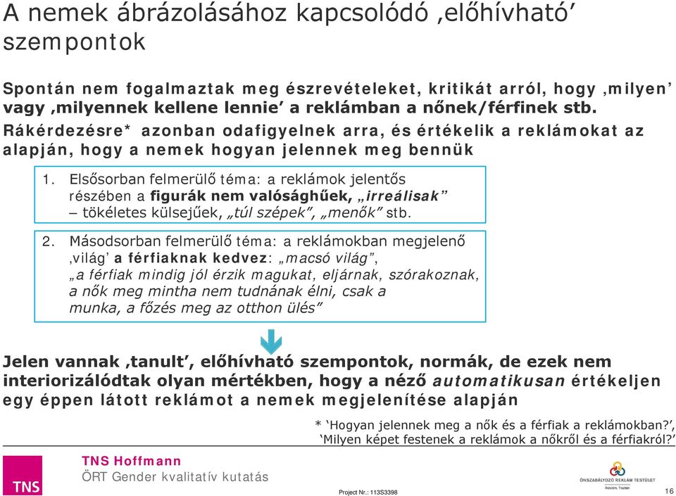 Elsősorban felmerülő téma: a reklámok jelentős részében a figurák nem valósághűek, irreálisak tökéletes külsejűek, túl szépek, menők stb. 2.