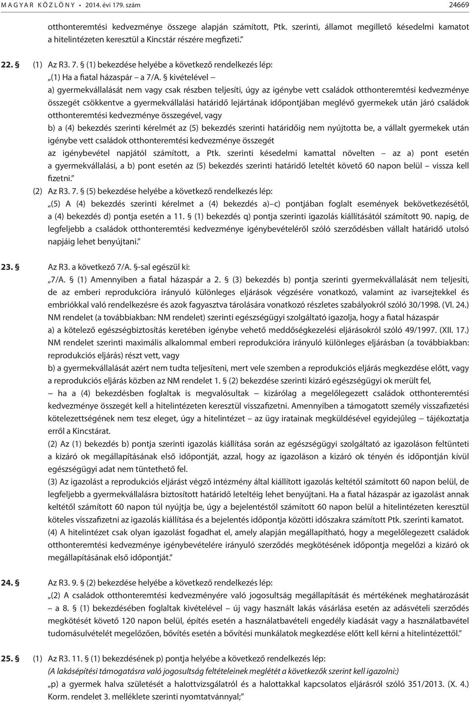 (1) bekezdése helyébe a következő rendelkezés lép: (1) Ha a fiatal házaspár a 7/A.