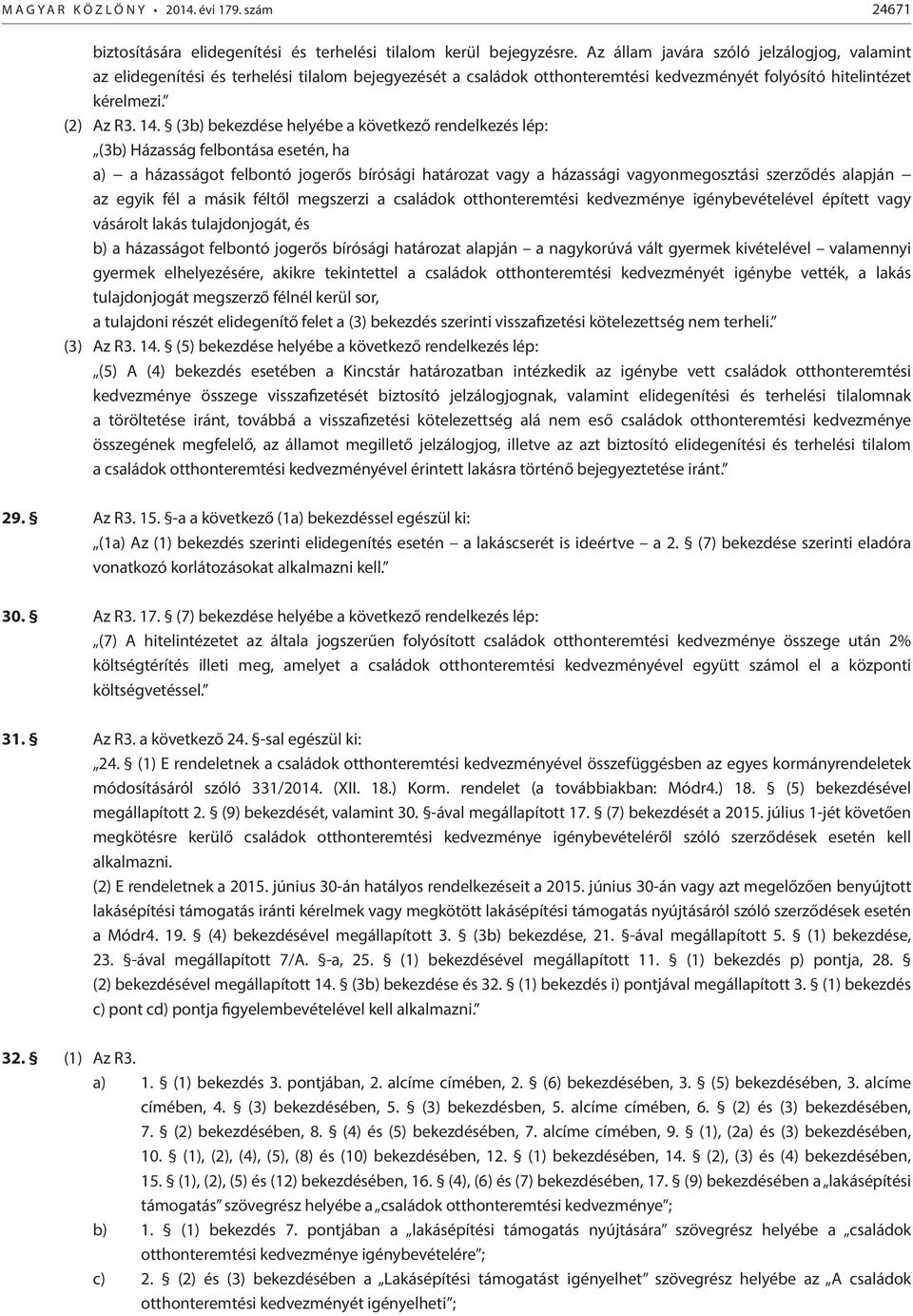 (3b) bekezdése helyébe a következő rendelkezés lép: (3b) Házasság felbontása esetén, ha a) a házasságot felbontó jogerős bírósági határozat vagy a házassági vagyonmegosztási szerződés alapján az