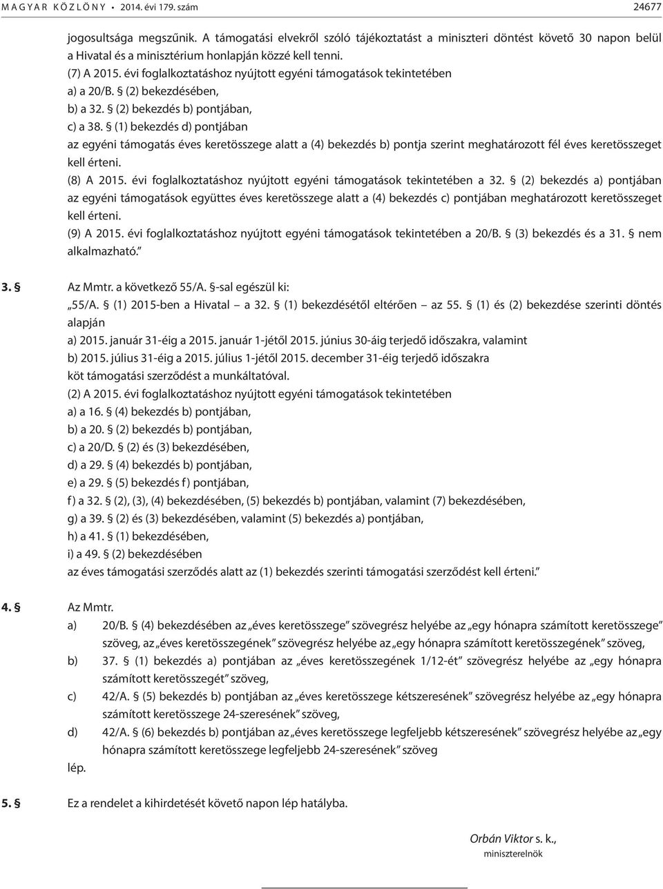 évi foglalkoztatáshoz nyújtott egyéni támogatások tekintetében a) a 20/B. (2) bekezdésében, b) a 32. (2) bekezdés b) pontjában, c) a 38.