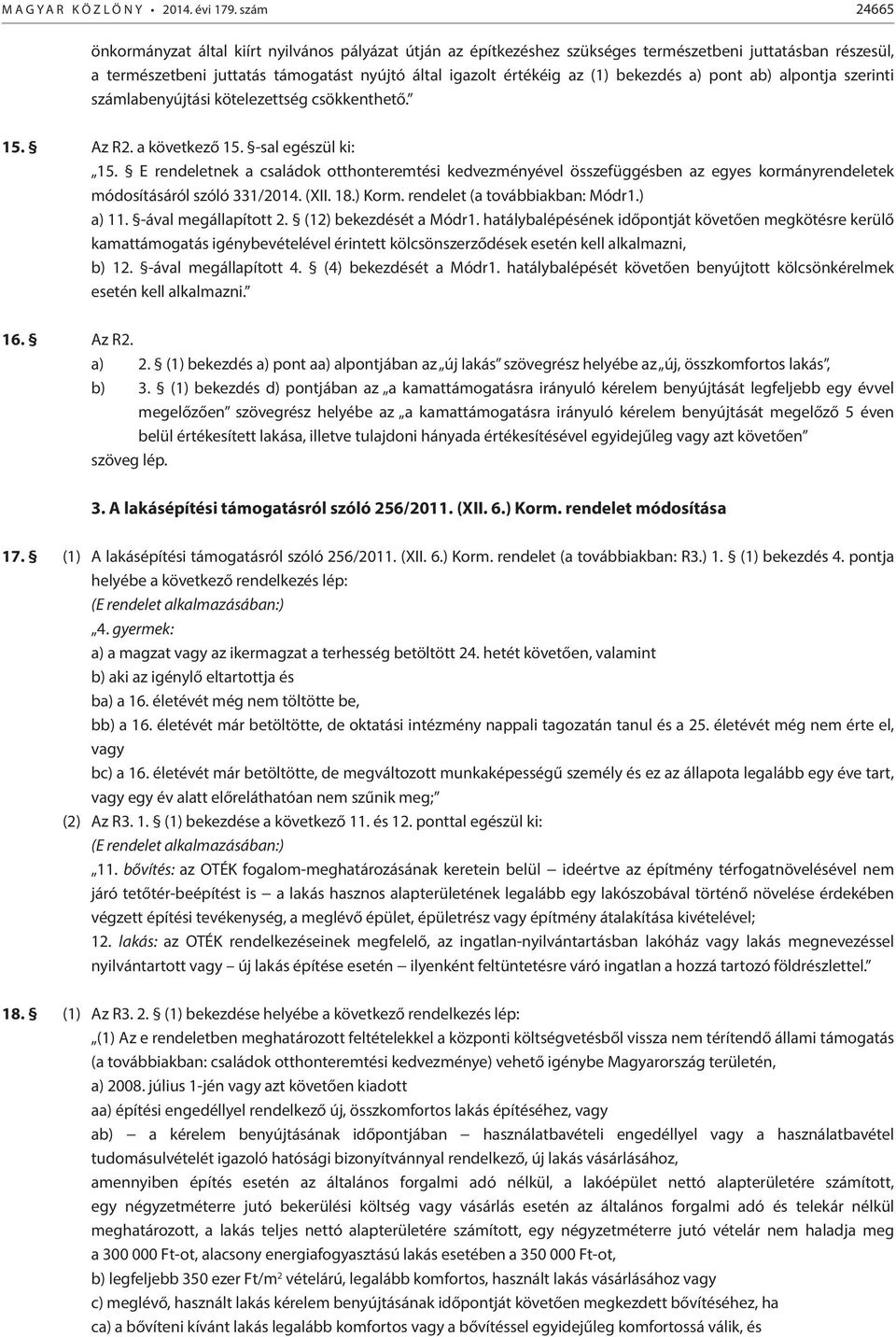 bekezdés a) pont ab) alpontja szerinti számlabenyújtási kötelezettség csökkenthető. 15. Az R2. a következő 15. -sal egészül ki: 15.