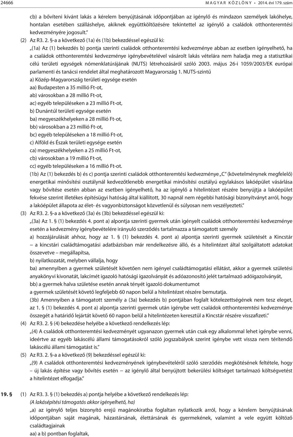 családok otthonteremtési kedvezményére jogosult. (2) Az R3. 2.