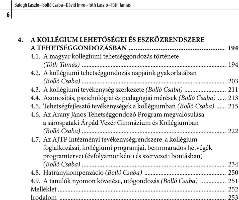 .. 213 4.5. Tehetségfejlesztő tevékenységek a kollégiumban (Bolló Csaba)... 215 4.6.