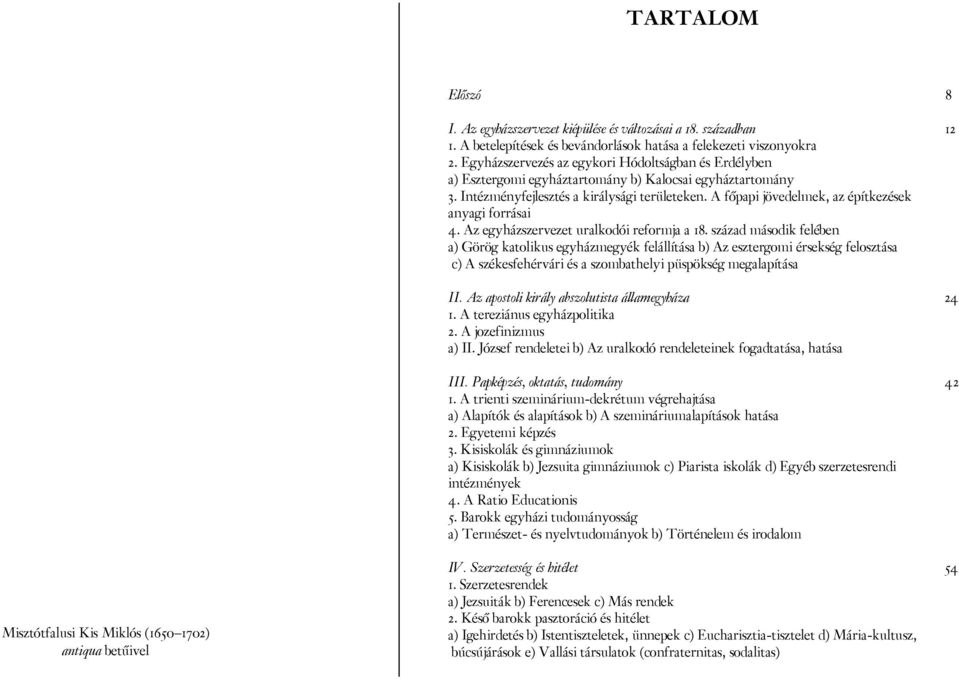 A főpapi jövedelmek, az építkezések anyagi forrásai 4. Az egyházszervezet uralkodói reformja a 18.