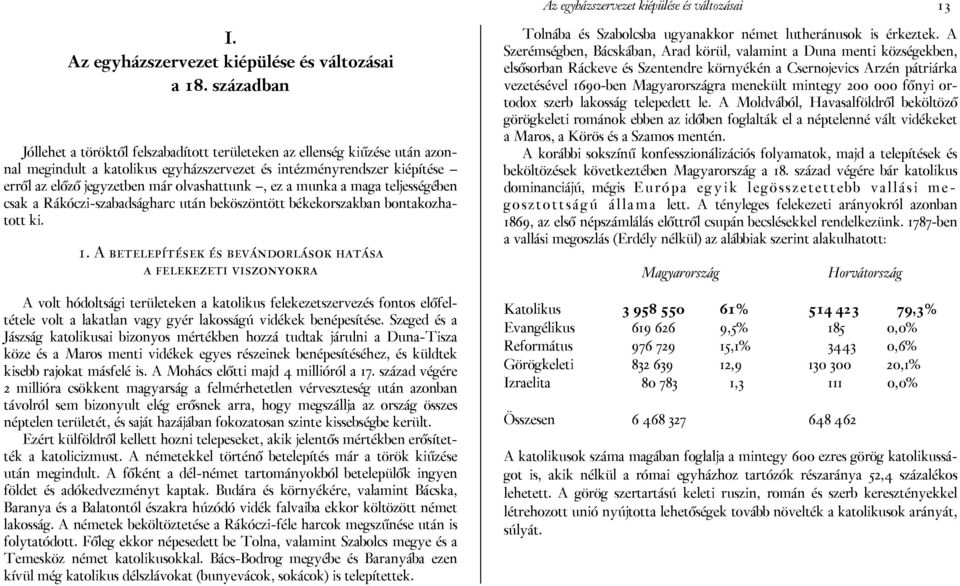 olvashattunk, ez a munka a maga teljességében csak a Rákóczi-szabadságharc után beköszöntött békekorszakban bontakozhatott ki. 1.