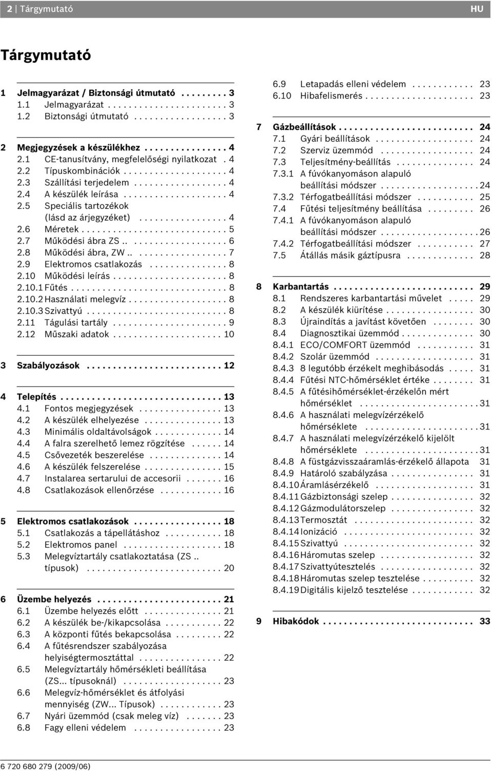 ................ 4 2.6 Méretek............................ 5 2.7 Működési ábra ZS.................... 6 2.8 Működési ábra, ZW................... 7 2.9 Elektromos csatlakozás............... 8 2.