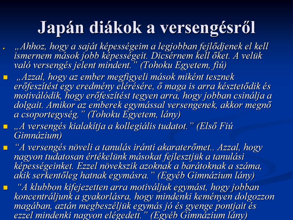 csinálja a dolgait. Amikor az emberek egymással versengenek, akkor megnő a csoportegység. (Tohoku Egyetem, lány) A versengés kialakítja a kollegiális tudatot.