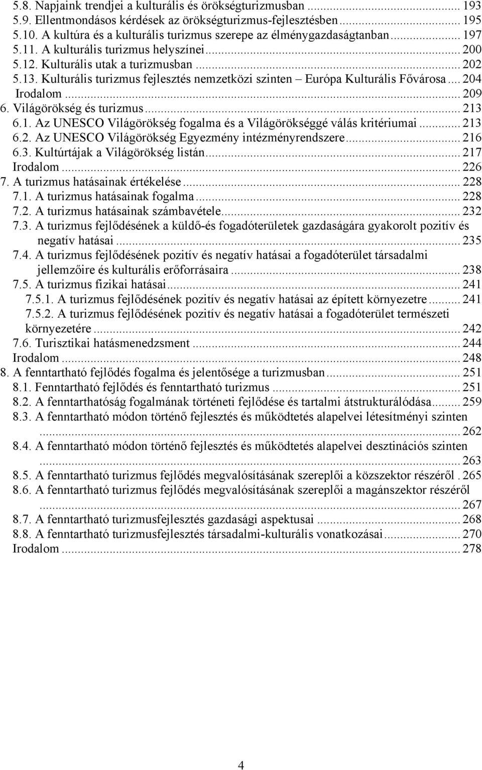 Kulturális turizmus fejlesztés nemzetközi szinten Európa Kulturális Fővárosa... 204 Irodalom... 209 6. Világörökség és turizmus... 213