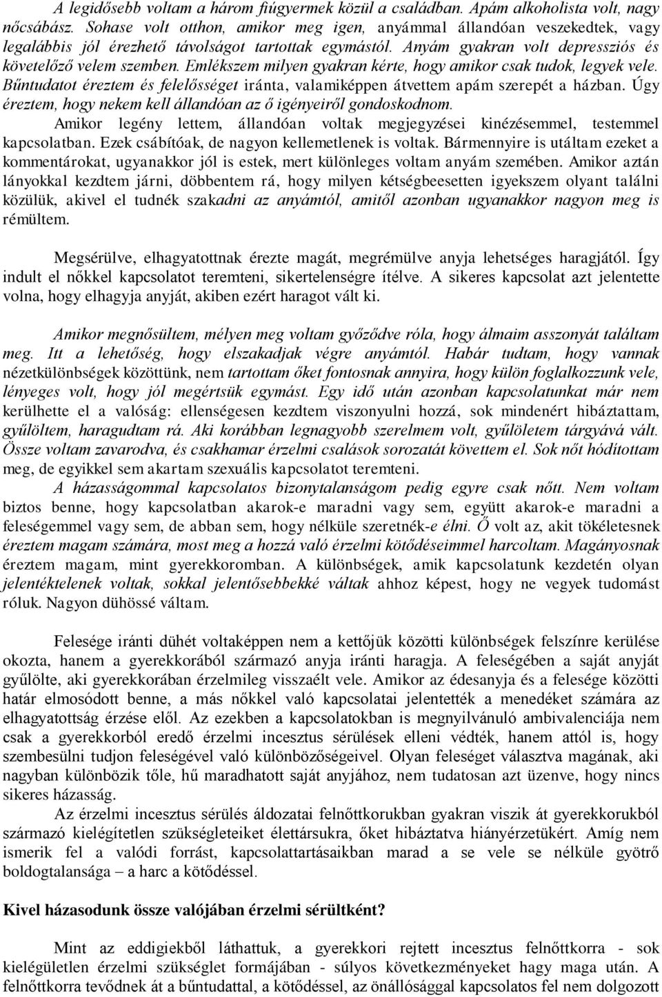 Emlékszem milyen gyakran kérte, hogy amikor csak tudok, legyek vele. Bűntudatot éreztem és felelősséget iránta, valamiképpen átvettem apám szerepét a házban.