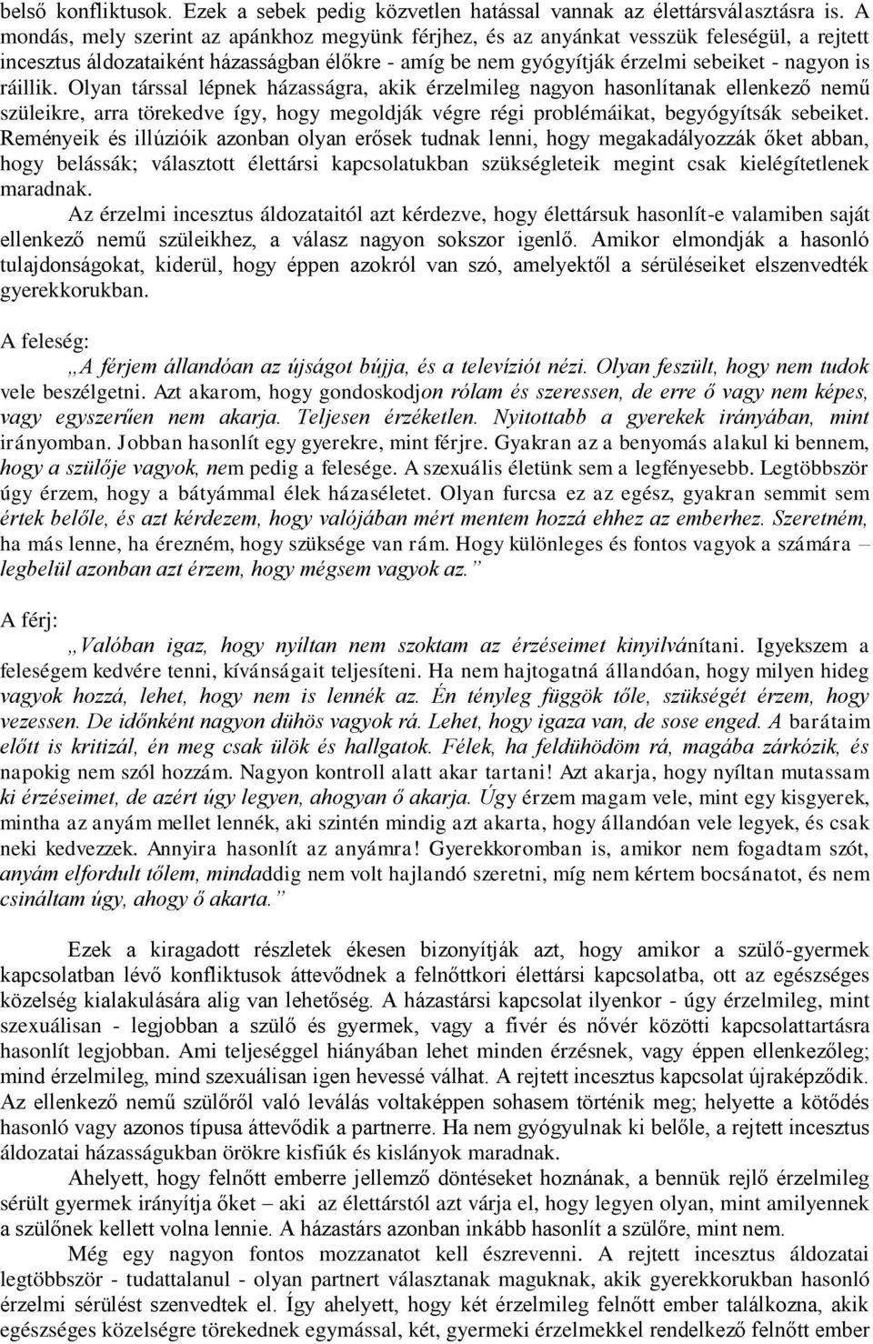 ráillik. Olyan társsal lépnek házasságra, akik érzelmileg nagyon hasonlítanak ellenkező nemű szüleikre, arra törekedve így, hogy megoldják végre régi problémáikat, begyógyítsák sebeiket.