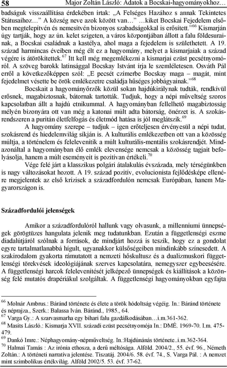 kelet szigeten, a város központjában állott a falu földesurainak, a Bocskai családnak a kastélya, ahol maga a fejedelem is születhetett. A 19.