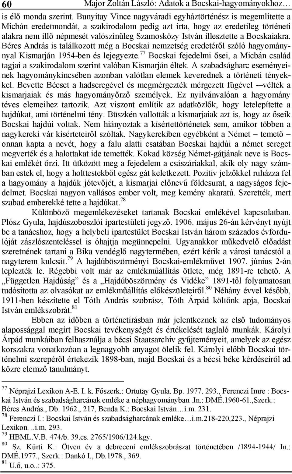 illesztette a Bocskaiakra. Béres András is találkozott még a Bocskai nemzetség eredetéről szóló hagyománynyal Kismarján 1954-ben és lejegyezte.