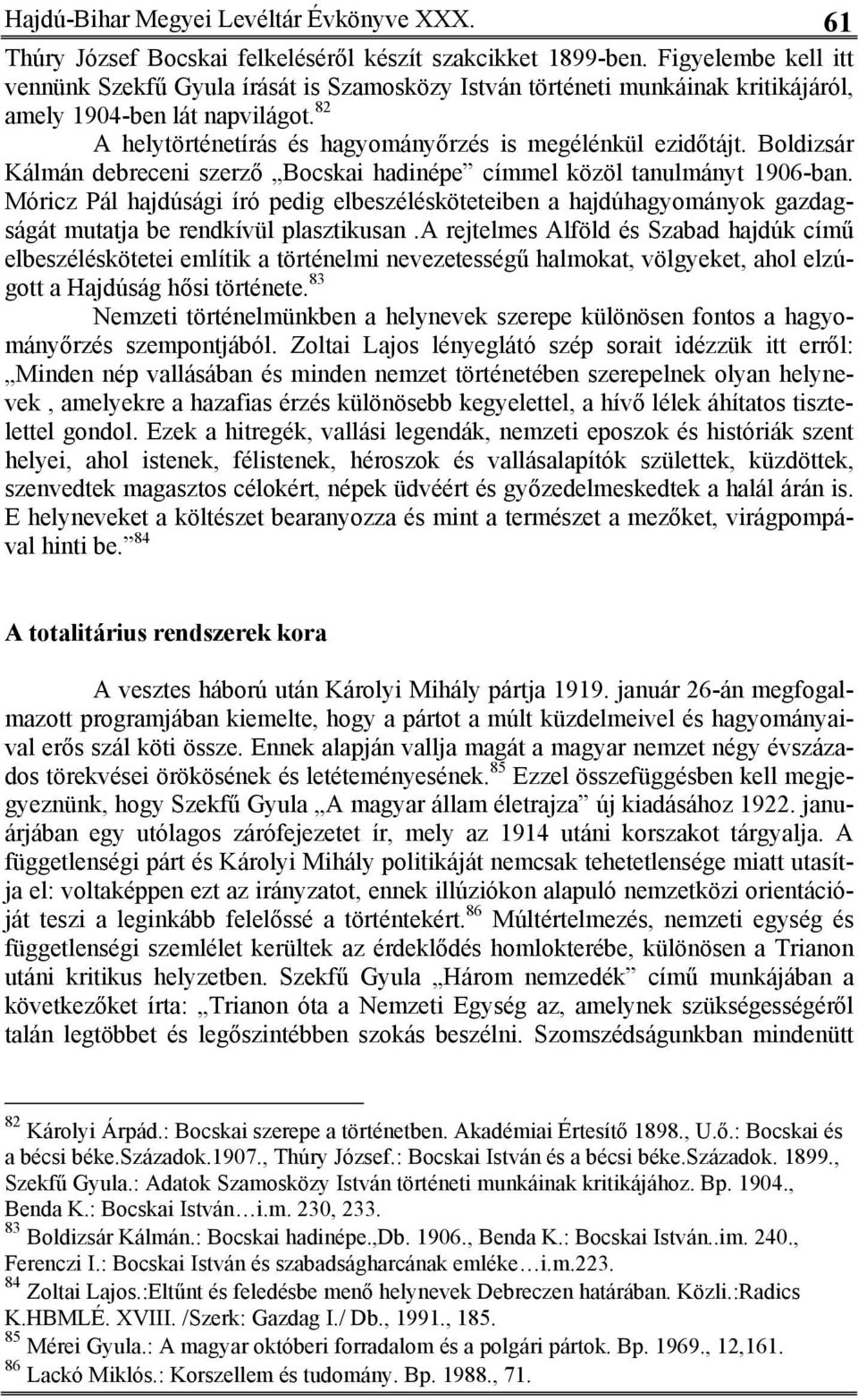 Boldizsár Kálmán debreceni szerző Bocskai hadinépe címmel közöl tanulmányt 1906-ban.