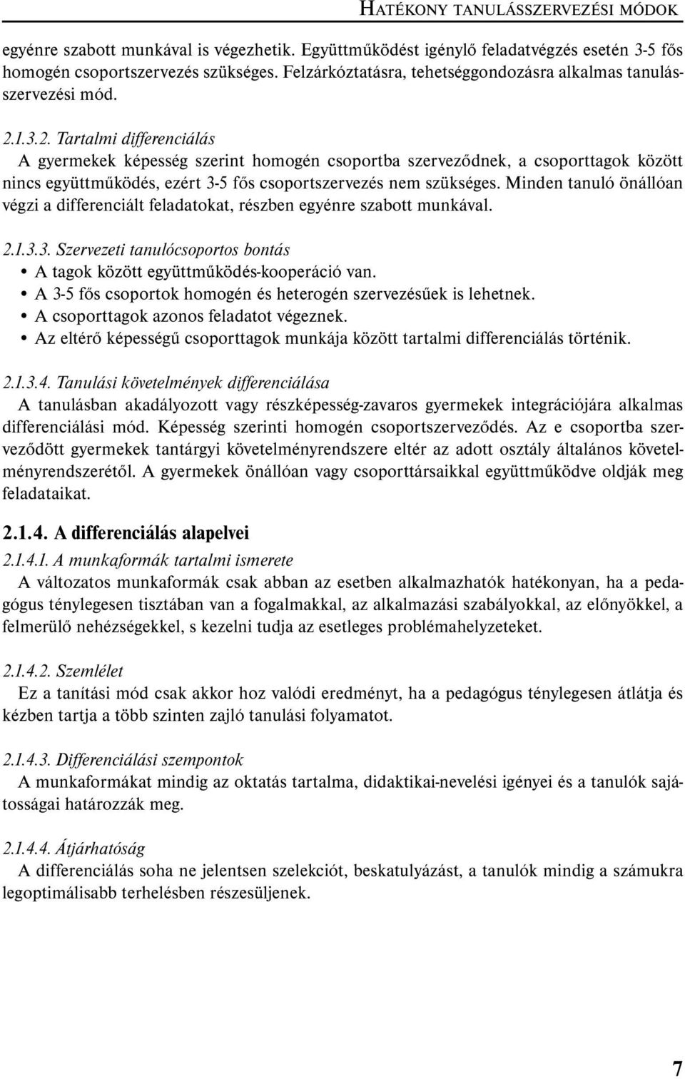 1.3.2. Tartalmi differenciálás A gyermekek képesség szerint homogén csoportba szerveződnek, a csoporttagok között nincs együttműködés, ezért 3-5 fős csoportszervezés nem szükséges.