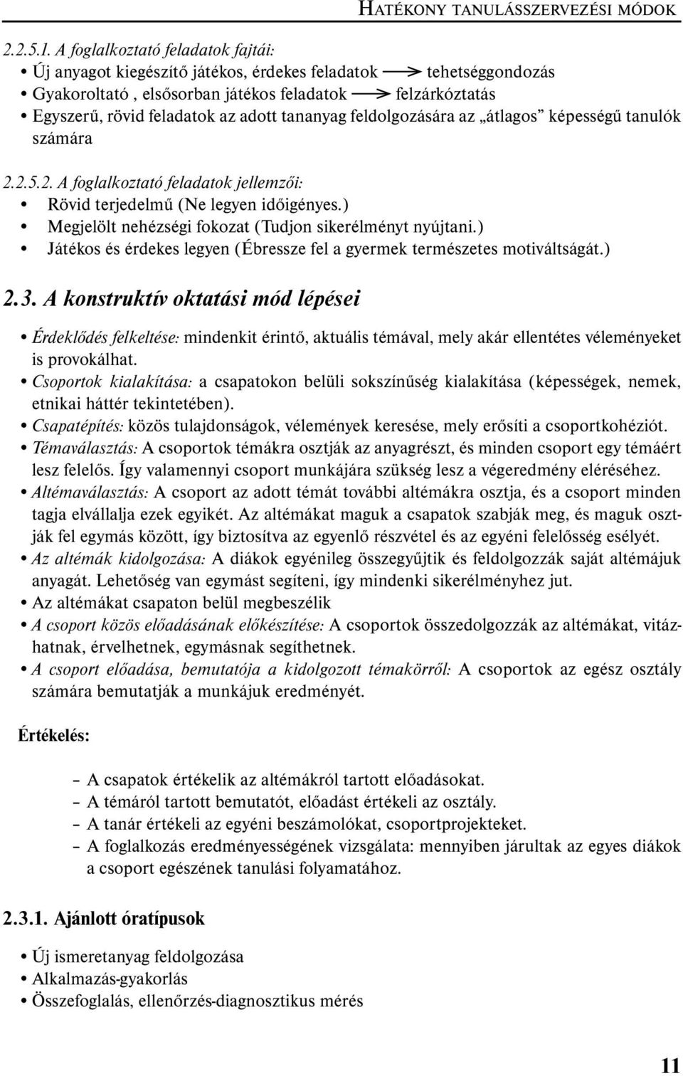 tananyag feldolgozására az átlagos képességű tanulók számára 2.2.5.2. A foglalkoztató feladatok jellemzői: Rövid terjedelmű (Ne legyen időigényes.