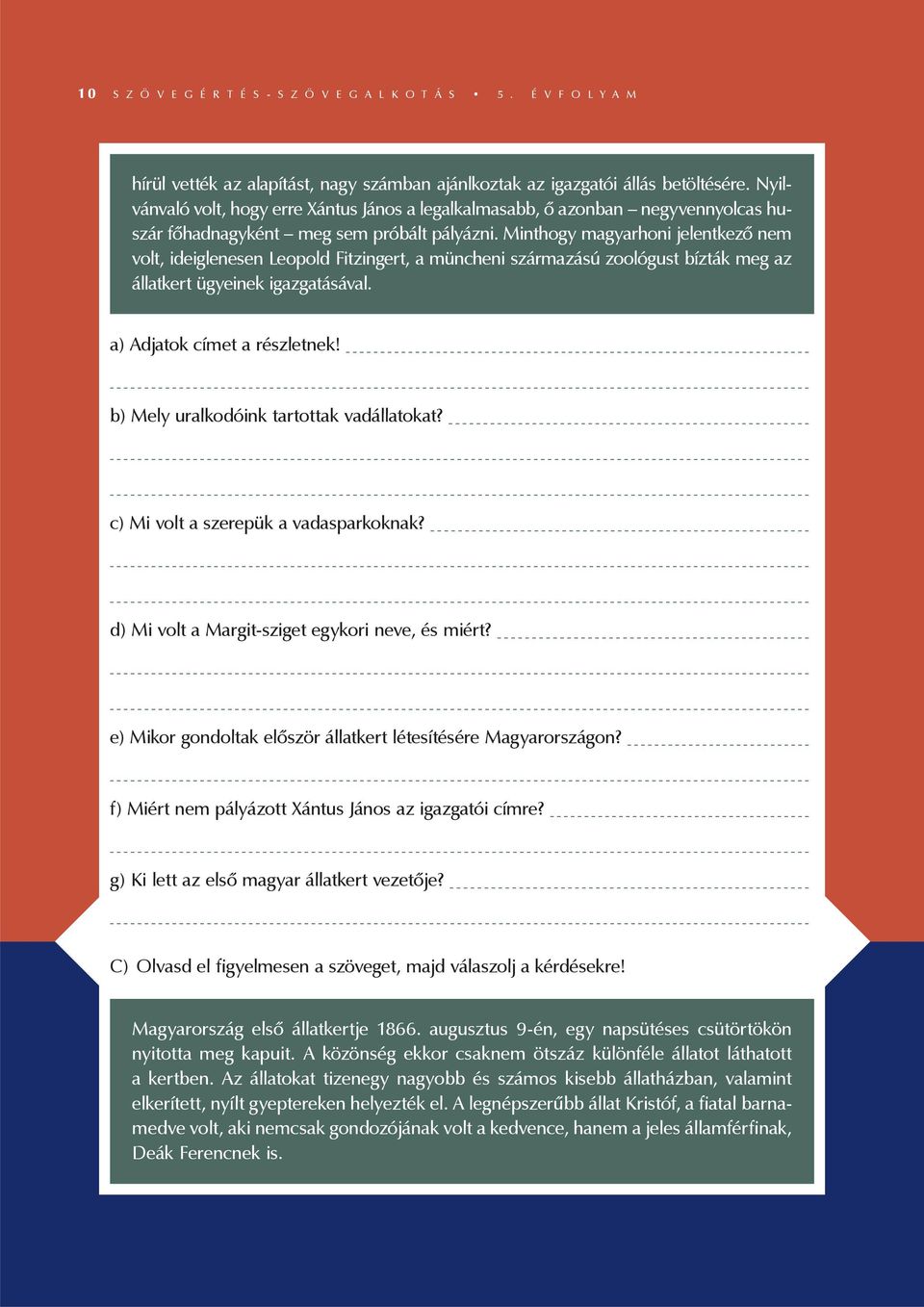 Minthogy magyarhoni jelentkező nem volt, ideiglenesen Leopold Fitzingert, a müncheni származású zoológust bízták meg az állatkert ügyeinek igazgatásával. a) Adjatok címet a részletnek!