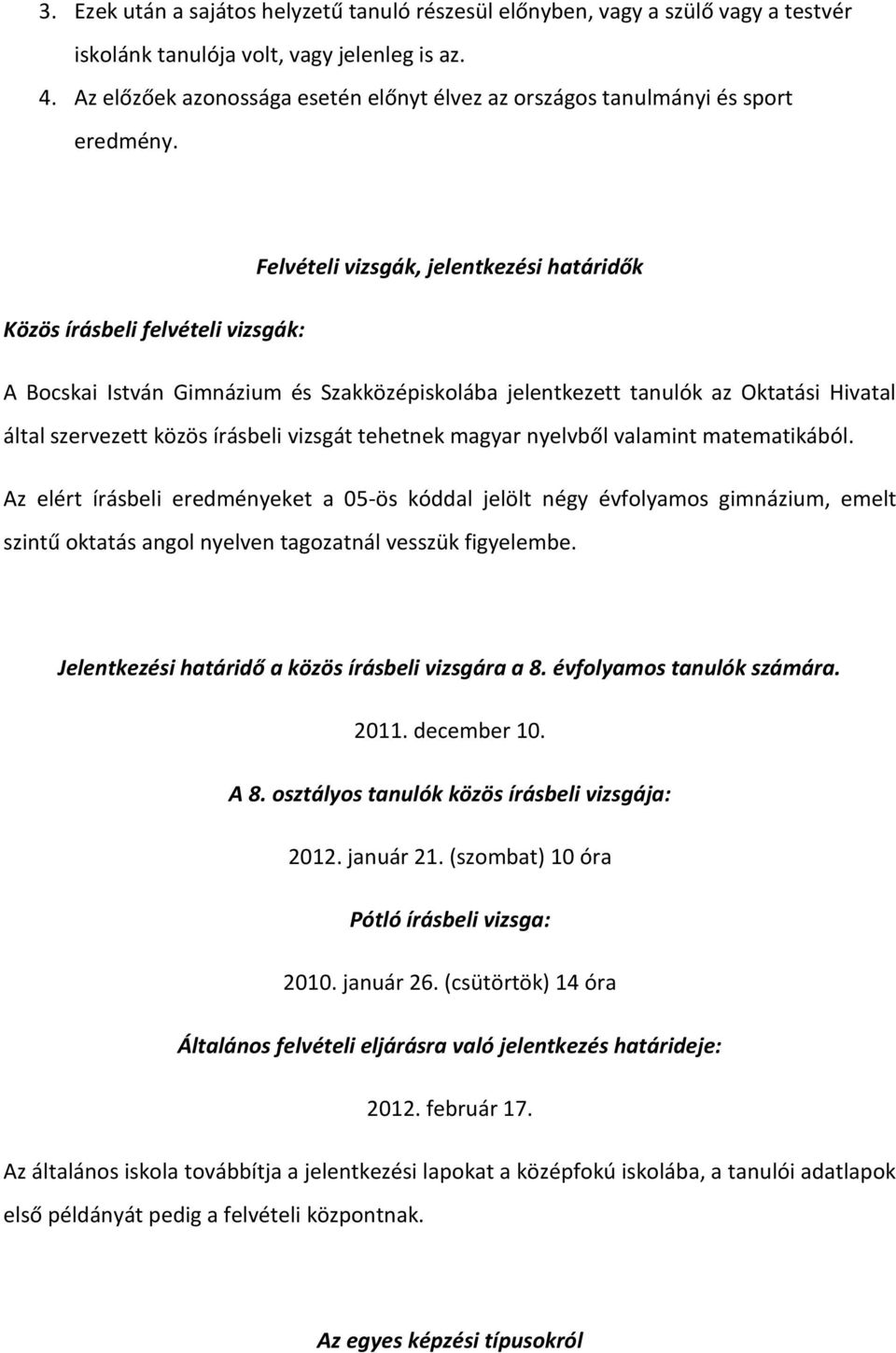 Felvételi vizsgák, jelentkezési határidők Közös írásbeli felvételi vizsgák: A Bocskai István Gimnázium és Szakközépiskolába jelentkezett tanulók az Oktatási Hivatal által szervezett közös írásbeli
