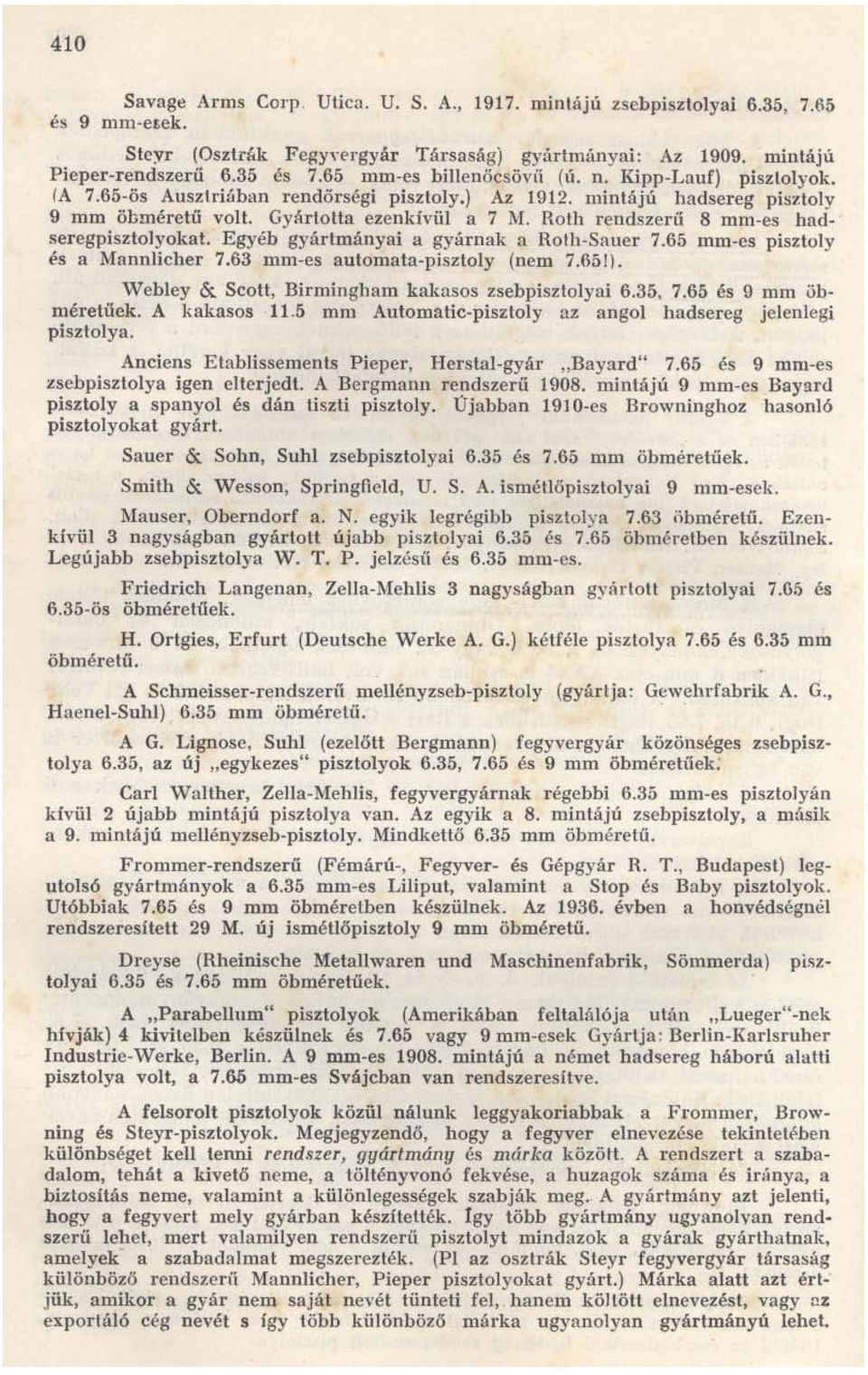 Roth rendszerű 8 mm-es hadseregpisztolyokat. Egyéb gyártmányai a gy árnak a Roth-Sauer 7.65 mm-cs pisztoly és a Mannlicher 7.63 mm-es automata-pisztoly (nem 7.651).