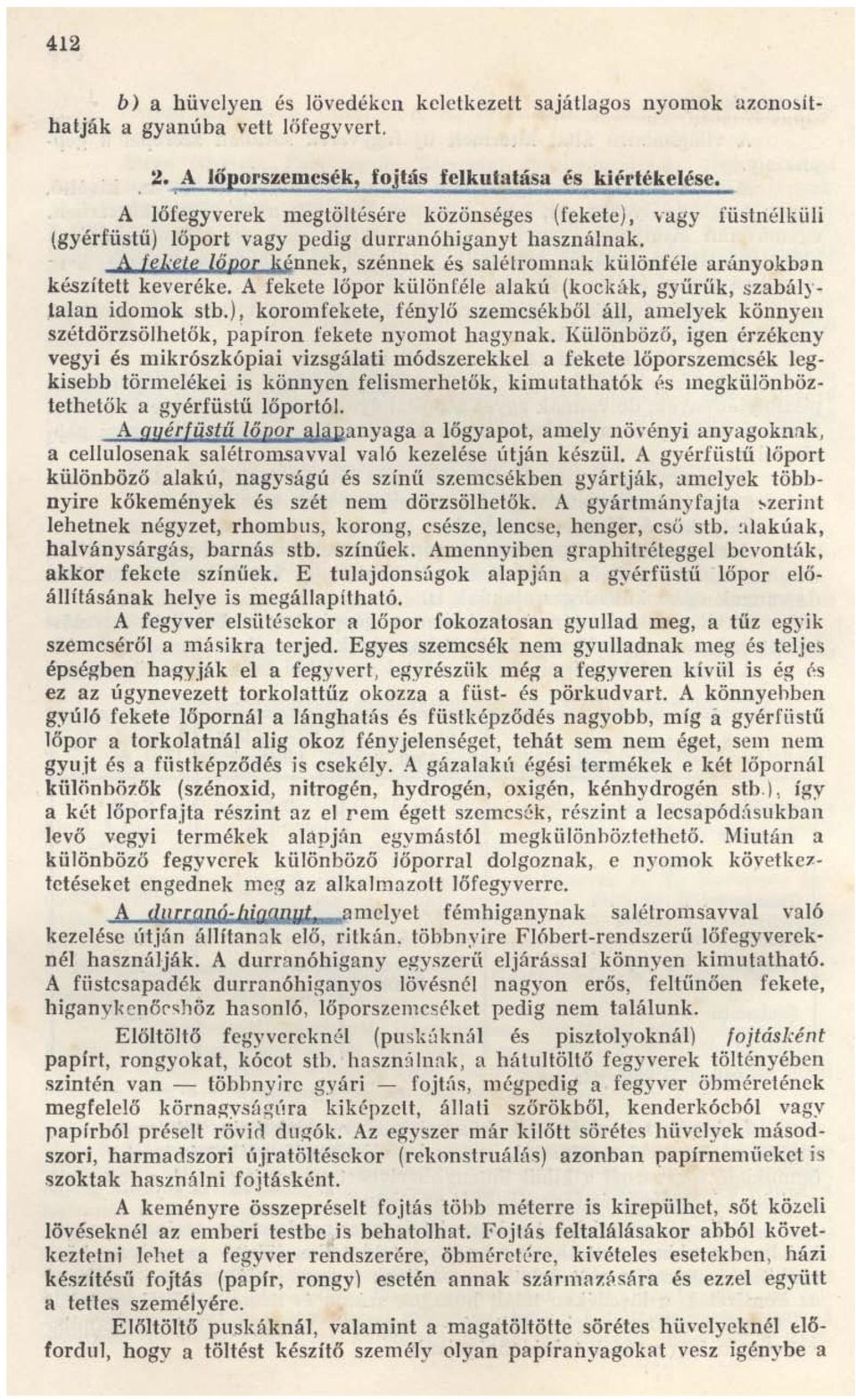 A felie't: WuoC ~~nnek, szénnek és salétromnak különféle arimyokb3n készített keveréke. A fekete lőpor különf.éle alakú (koclu'i:k, gyűrűk, szabálytalan idomok stb.