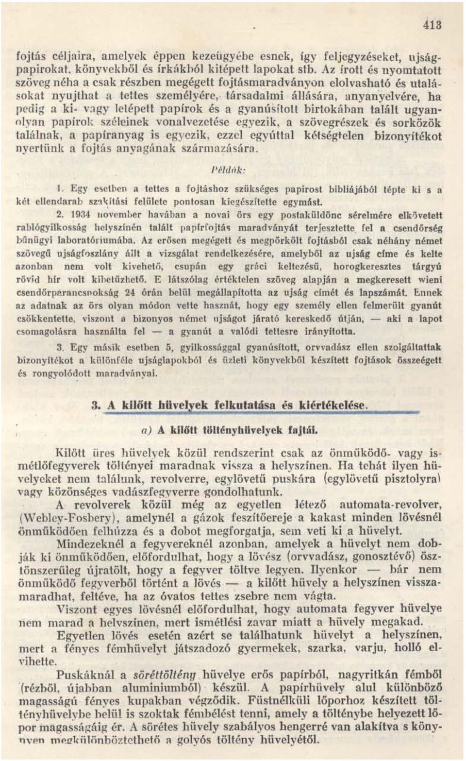 társadalmi állására, anyan'yelvére, ha pedig a ki- v:-igy letépett papírok és a gyanúsított birtokáhan talált ugyanolyan papírol' széleinek vonalvezetése egyezik, a szövegrészek és sorközök találnak,