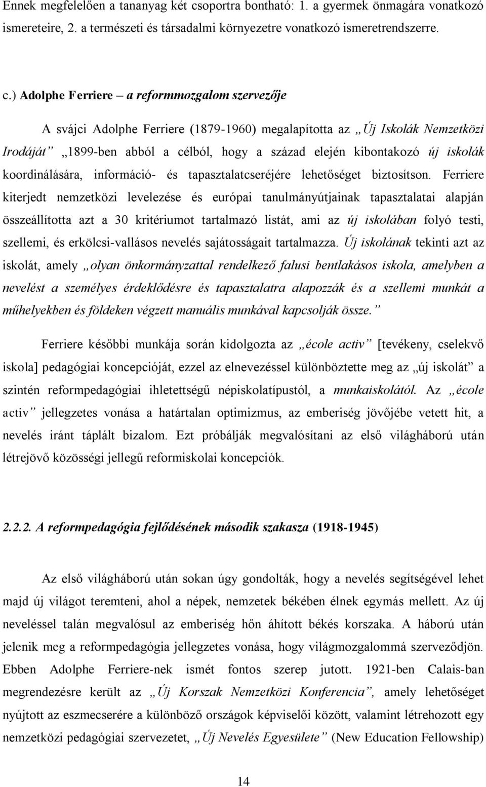 ) Adolphe Ferriere a reformmozgalom szervezője A svájci Adolphe Ferriere (1879-1960) megalapította az Új Iskolák Nemzetközi Irodáját 1899-ben abból a célból, hogy a század elején kibontakozó új