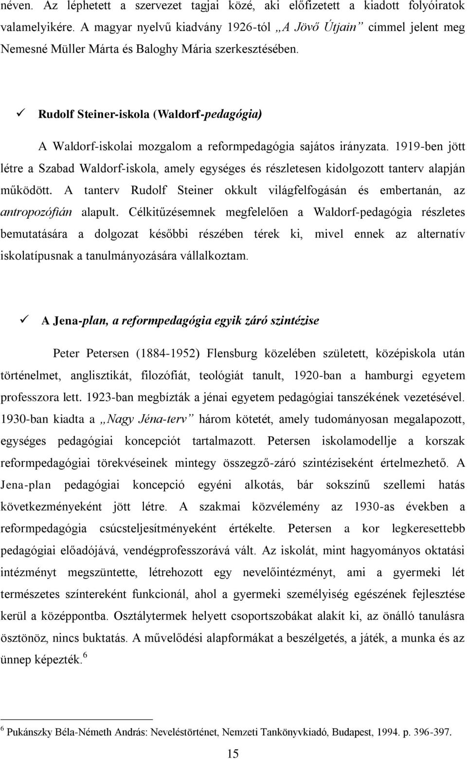 Rudolf Steiner-iskola (Waldorf-pedagógia) A Waldorf-iskolai mozgalom a reformpedagógia sajátos irányzata.