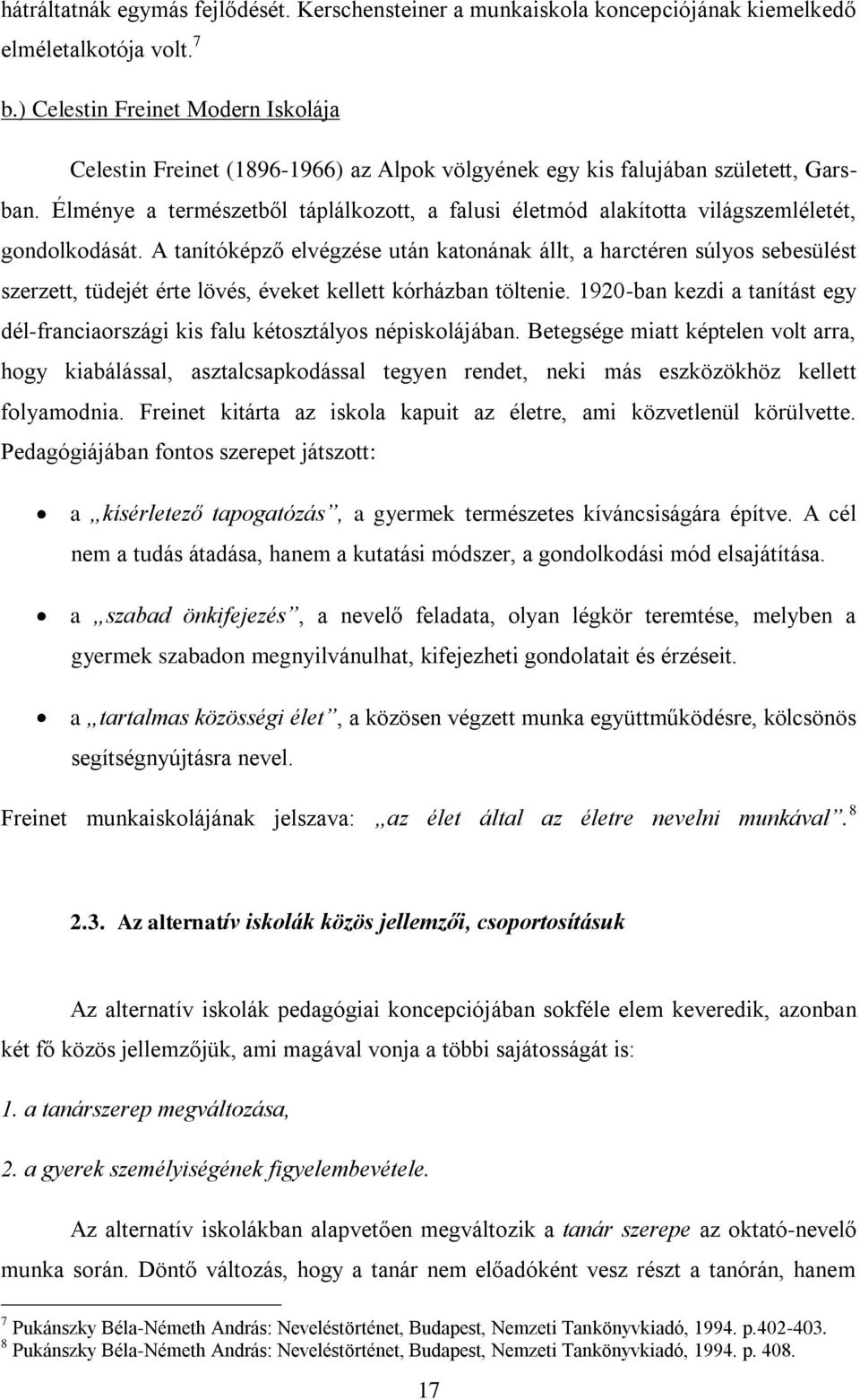 Élménye a természetből táplálkozott, a falusi életmód alakította világszemléletét, gondolkodását.