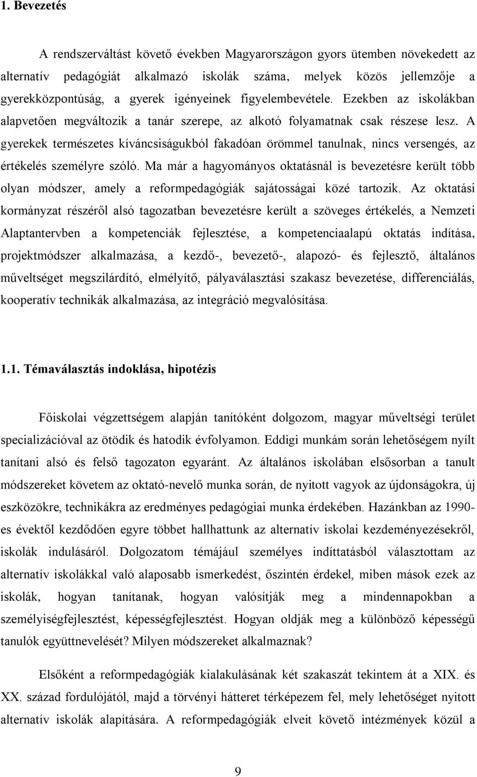 A gyerekek természetes kíváncsiságukból fakadóan örömmel tanulnak, nincs versengés, az értékelés személyre szóló.