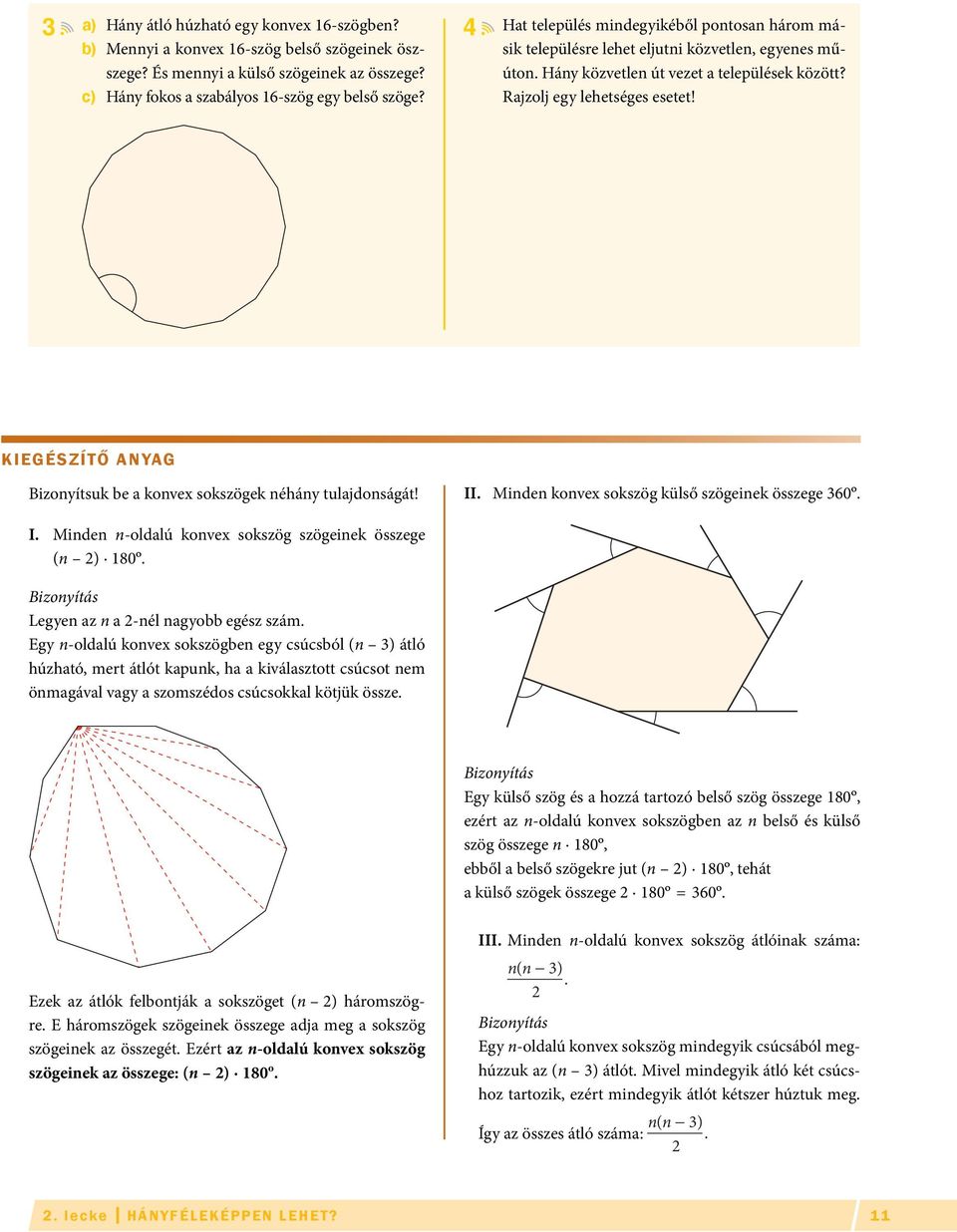. KIEGÉSZÍTŐ ANYAG Bizonyítsuk be a konvex sokszögek néhány tulajdon ságát! II. Minden konvex sokszög külső szögeinek összege 60º. I. Minden n-oldalú konvex sokszög szögeinek összege (n ) 80º.