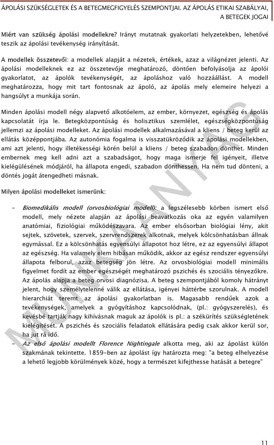 Az ápolási modelleknek ez az összetevője meghatározó, döntően befolyásolja az ápolói gyakorlatot, az ápolók tevékenységét, az ápoláshoz való hozzáállást.