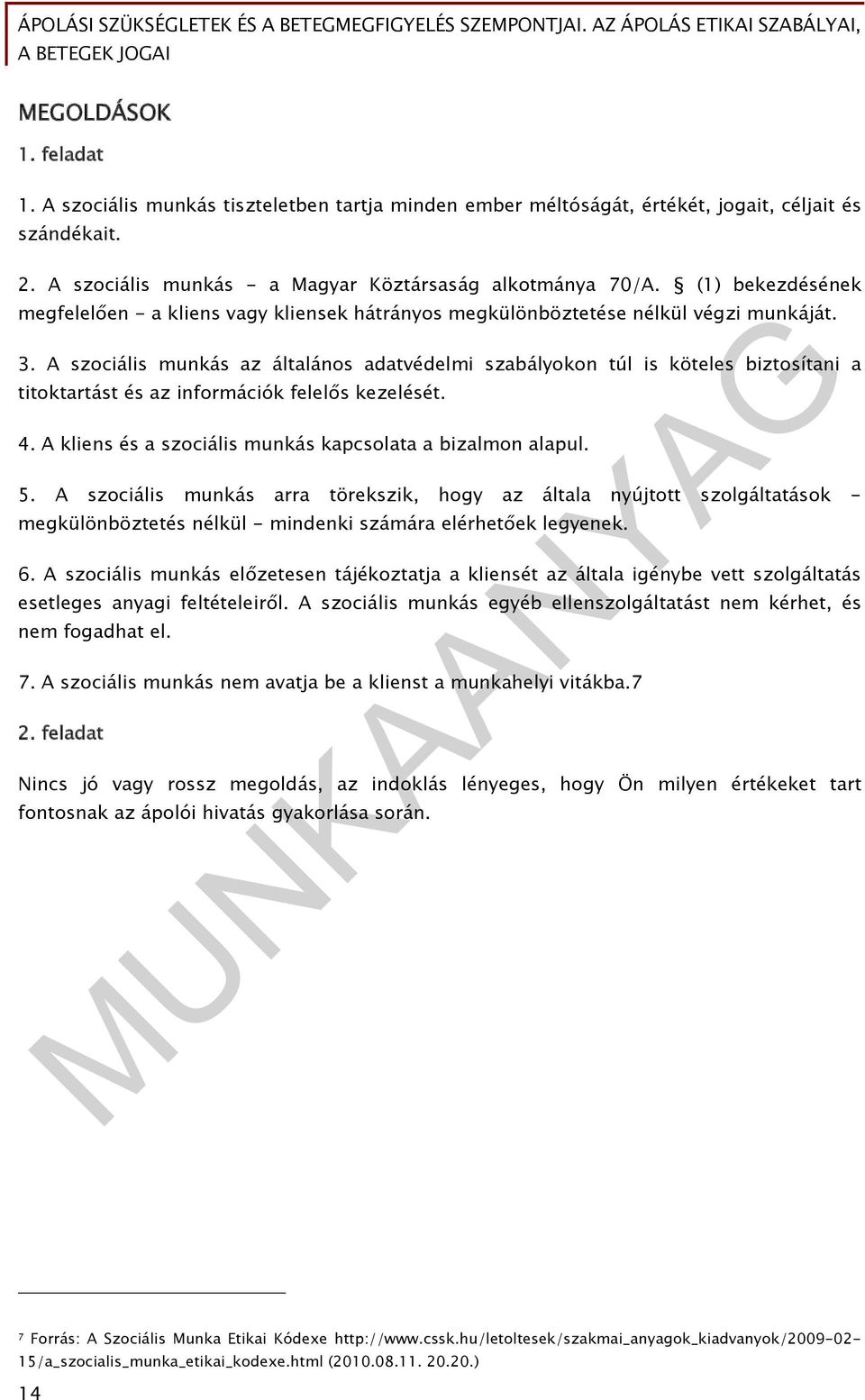 A szociális munkás az általános adatvédelmi szabályokon túl is köteles biztosítani a titoktartást és az információk felelős kezelését. 4. A kliens és a szociális munkás kapcsolata a bizalmon alapul.