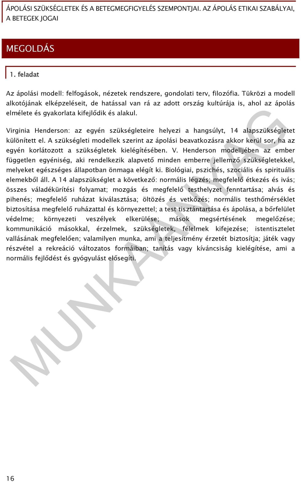 Virginia Henderson: az egyén szükségleteire helyezi a hangsúlyt, 14 alapszükségletet különített el.