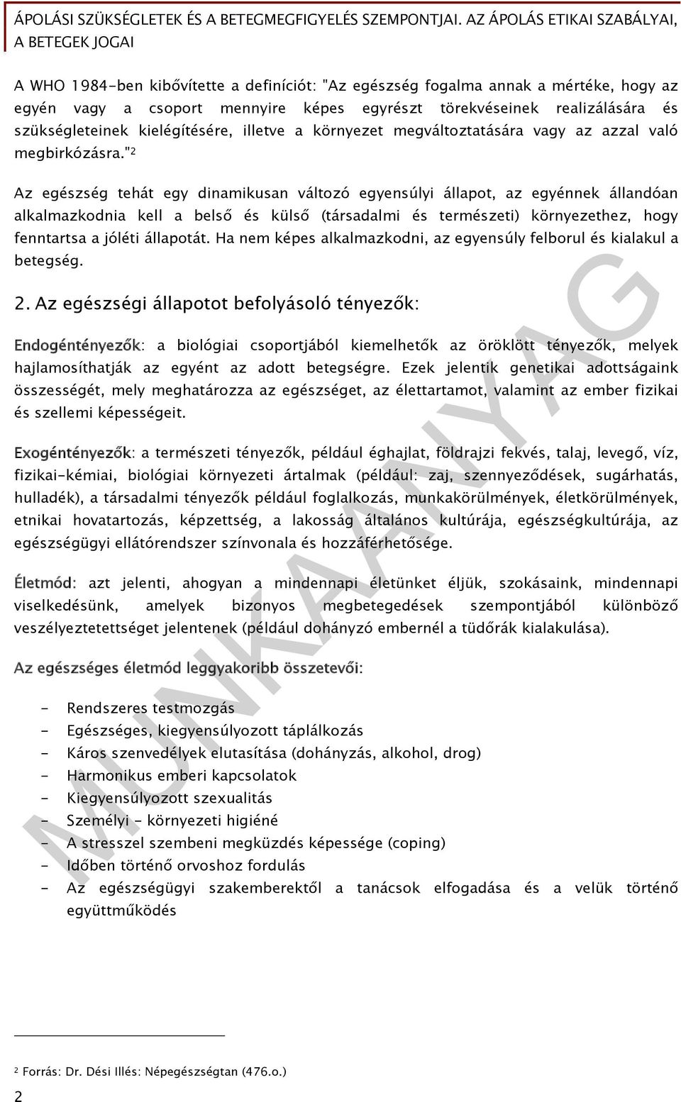 " 2 Az egészség tehát egy dinamikusan változó egyensúlyi állapot, az egyénnek állandóan alkalmazkodnia kell a belső és külső (társadalmi és természeti) környezethez, hogy fenntartsa a jóléti