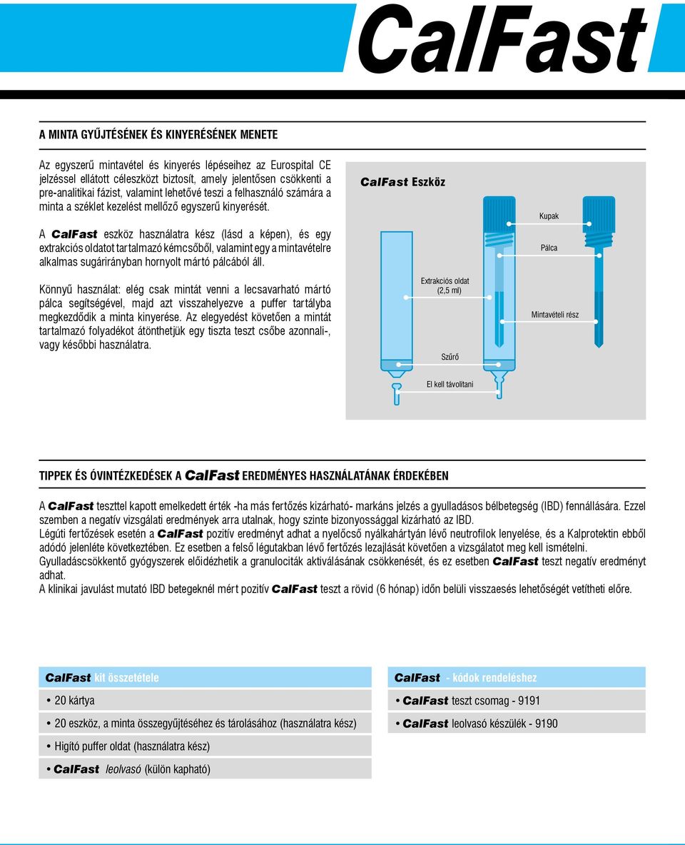 A CalFast eszköz használatra kész (lásd a képen), és egy extrakciós oldatot tartalmazó kémcsőből, valamint egy a mintavételre alkalmas sugárirányban hornyolt mártó pálcából áll.