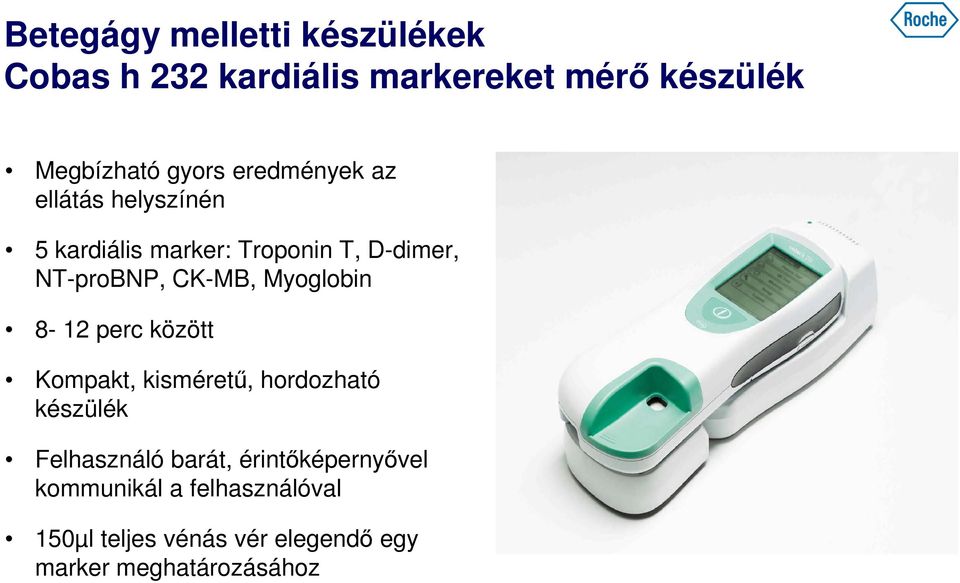 Myoglobin 8-12 perc között Kompakt, kisméretű, hordozható készülék Felhasználó barát,